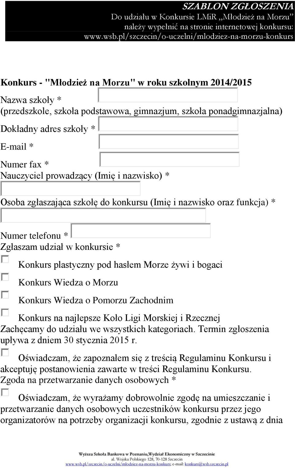 adres szkoły * E-mail * Numer fax * Nauczyciel prowadzący (Imię i nazwisko) * Osoba zgłaszająca szkołę do konkursu (Imię i nazwisko oraz funkcja) * Numer telefonu * Zgłaszam udział w konkursie *