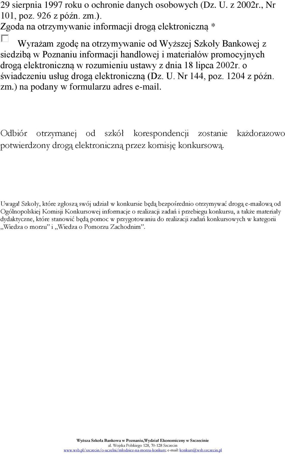 elektroniczną w rozumieniu ustawy z dnia 18 lipca 2002r. o świadczeniu usług drogą elektroniczną (Dz. U. Nr 144, poz. 1204 z późn. zm.) na podany w formularzu adres e-mail.