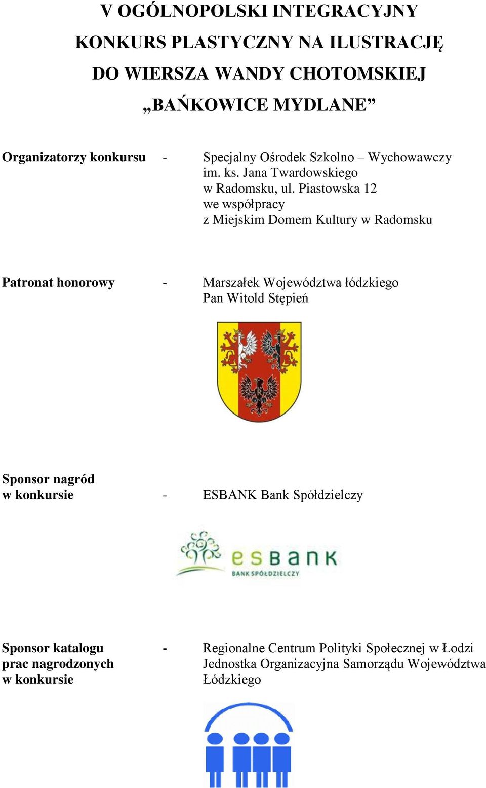 Piastowska 12 we współpracy z Miejskim Domem Kultury w Radomsku Patronat honorowy - Marszałek Województwa łódzkiego Pan Witold Stępień