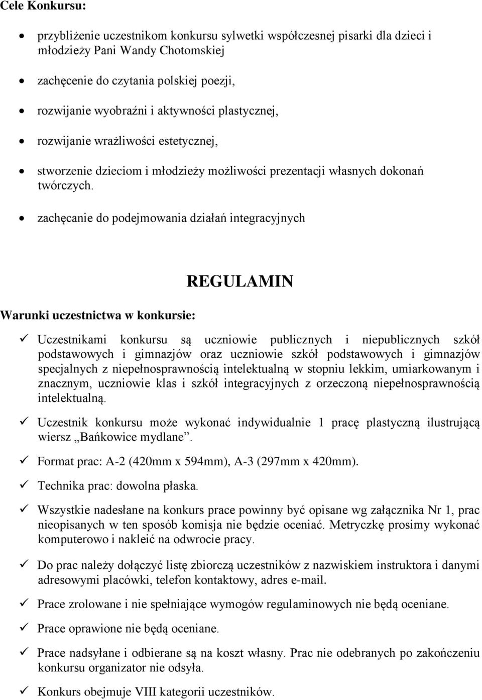 zachęcanie do podejmowania działań integracyjnych Warunki uczestnictwa w konkursie: REGULAMIN Uczestnikami konkursu są uczniowie publicznych i niepublicznych szkół podstawowych i gimnazjów oraz