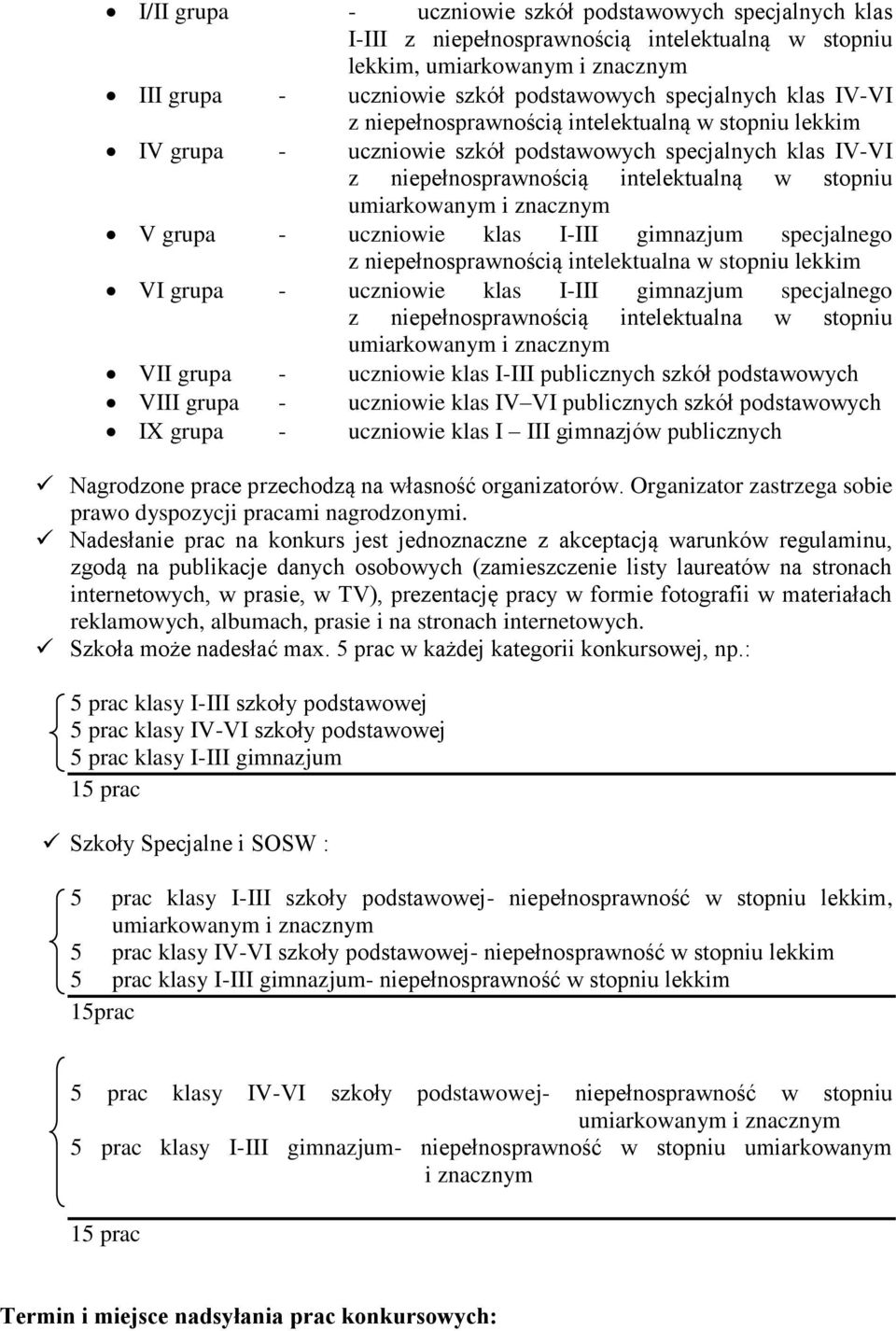 gimnazjum specjalnego z niepełnosprawnością intelektualna w stopniu lekkim VI grupa - uczniowie klas I-III gimnazjum specjalnego z niepełnosprawnością intelektualna w stopniu VII grupa - uczniowie