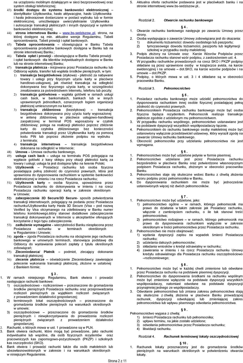 systemie bankowości elektronicznej; 44) strona internetowa Banku www.bs-sedziszow..pl, strona, na której dostępne są min.