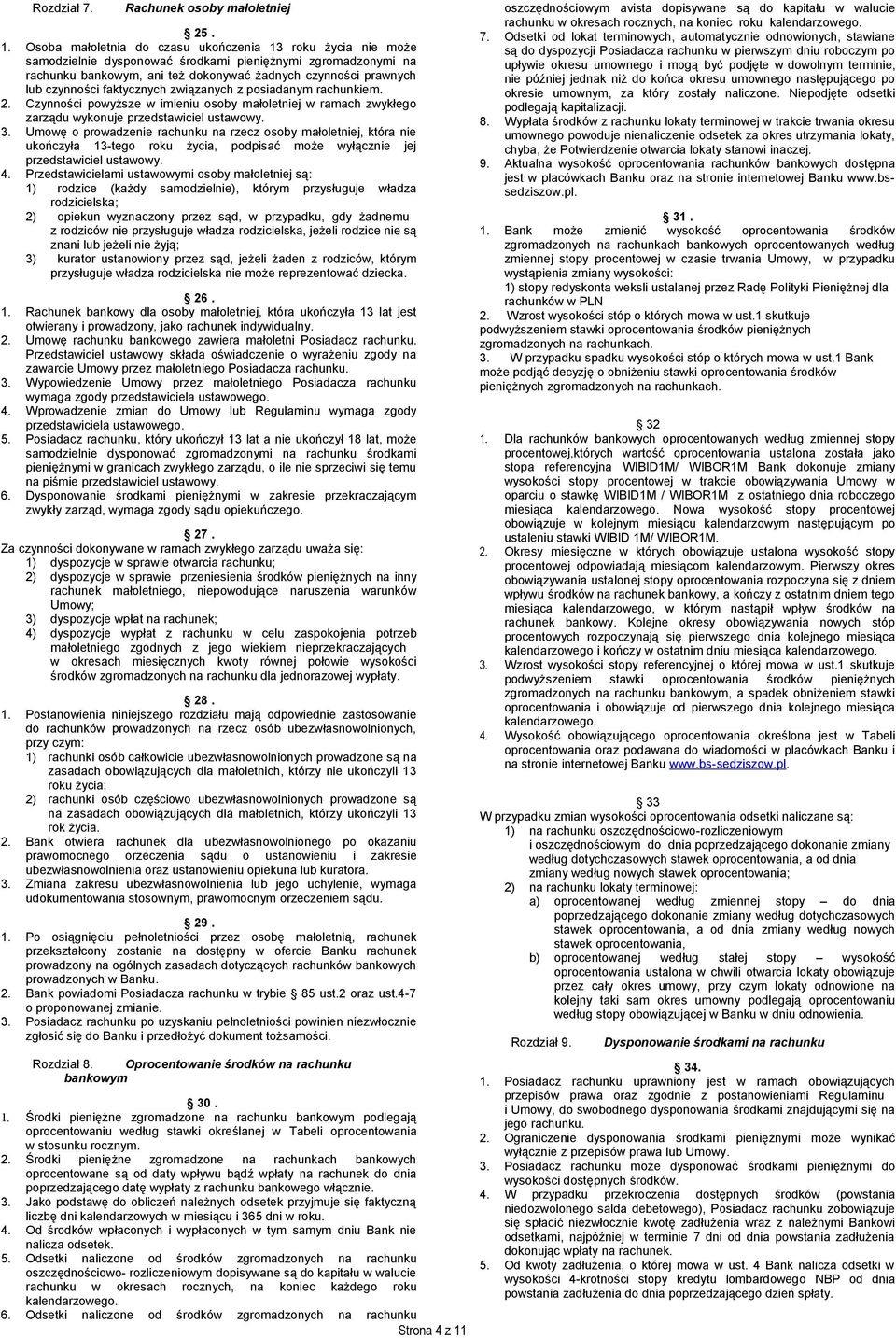 faktycznych związanych z posiadanym rachunkiem. 2. Czynności powyższe w imieniu osoby małoletniej w ramach zwykłego zarządu wykonuje przedstawiciel ustawowy. 3.