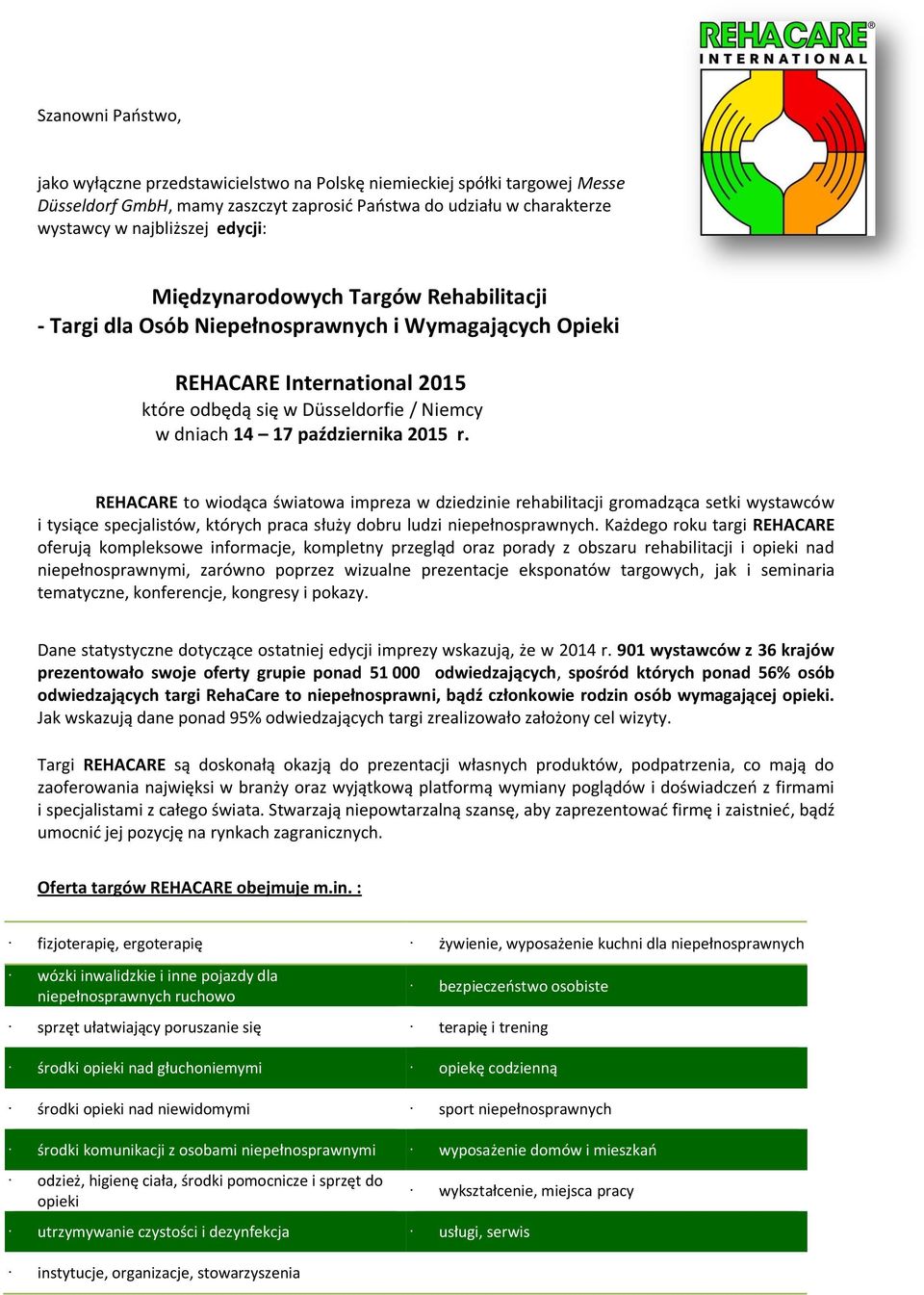 REHACARE to wiodąca światowa impreza w dziedzinie rehabilitacji gromadząca setki wystawców i tysiące specjalistów, których praca służy dobru ludzi niepełnosprawnych.