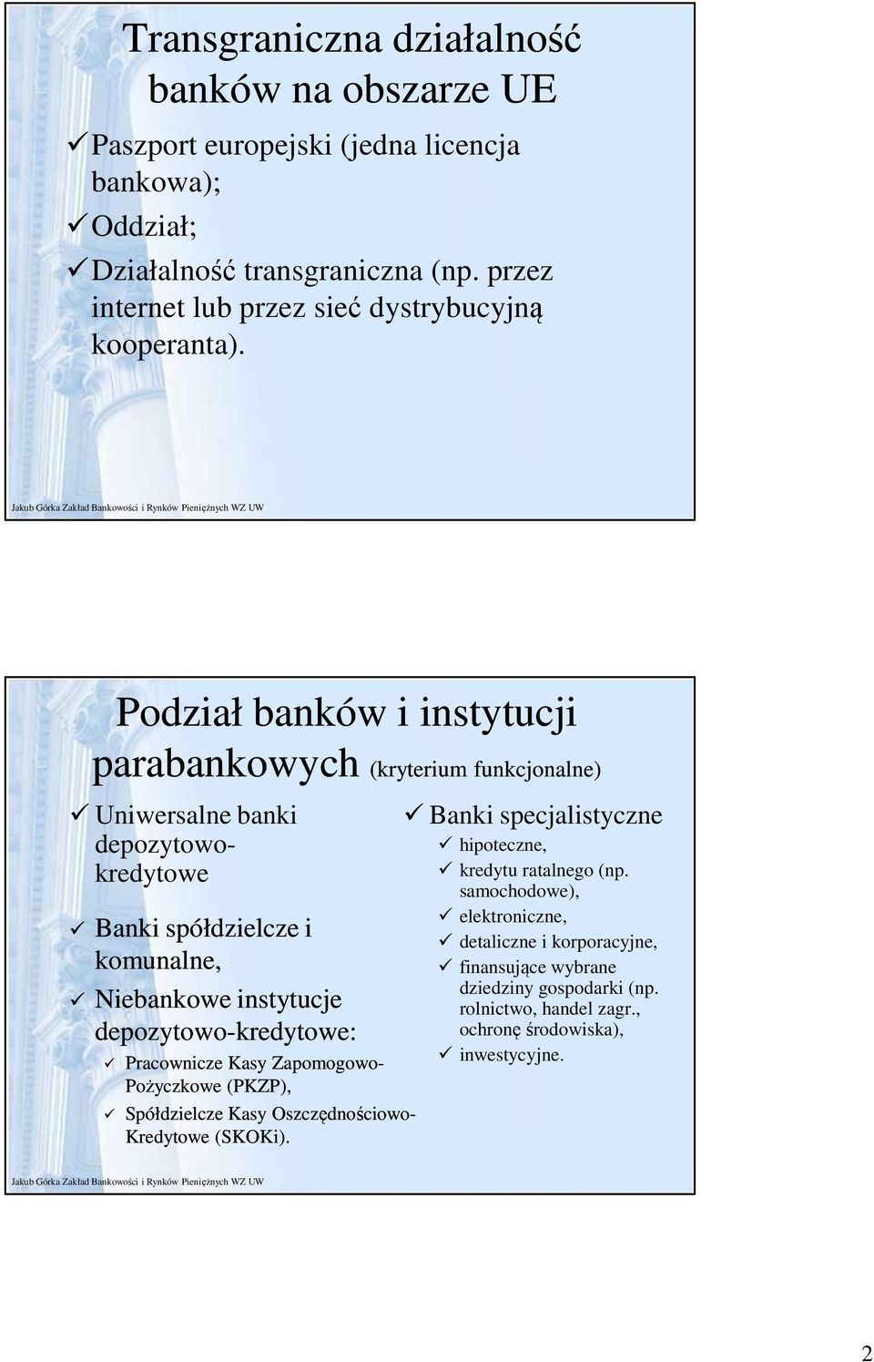 Podział banków i instytucji parabankowych parabankowych (kryterium funkcjonalne) Uniwersalne banki depozytowokredytowe Banki spółdzielcze i komunalne, Niebankowe instytucje