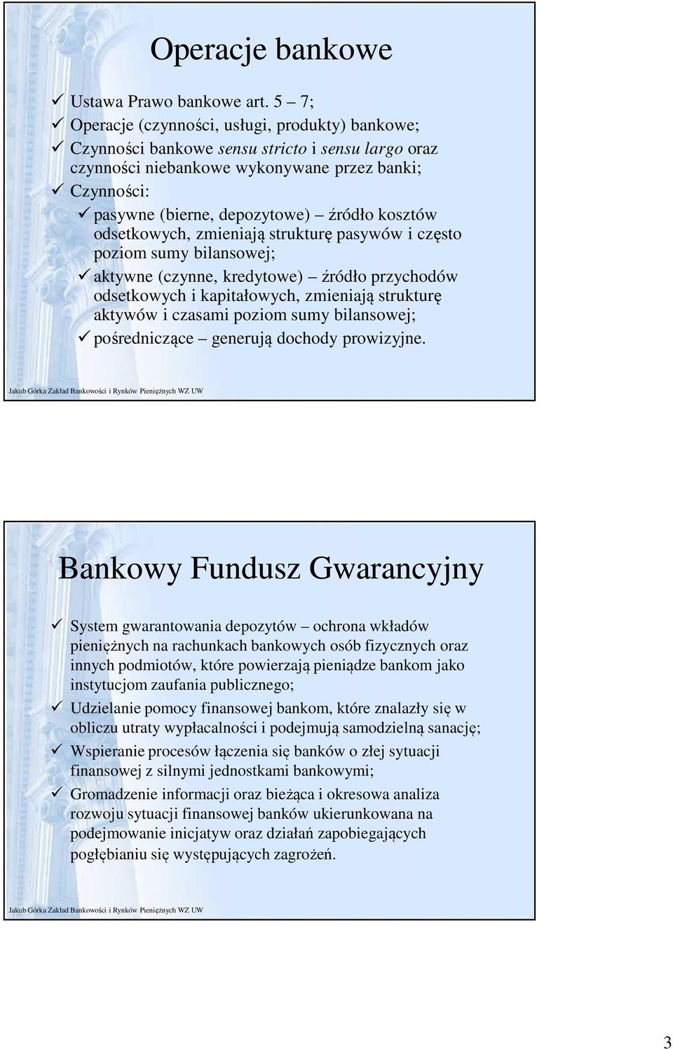 kosztów odsetkowych, zmieniają strukturę pasywów i często poziom sumy bilansowej; aktywne (czynne, kredytowe) źródło przychodów odsetkowych i kapitałowych, zmieniają strukturę aktywów i czasami