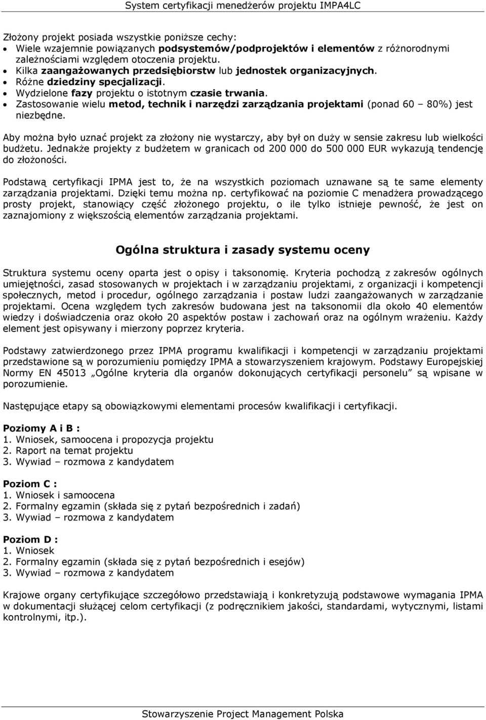Zastosowanie wielu metod, technik i narzędzi zarządzania projektami (ponad 60 80%) jest niezbędne.