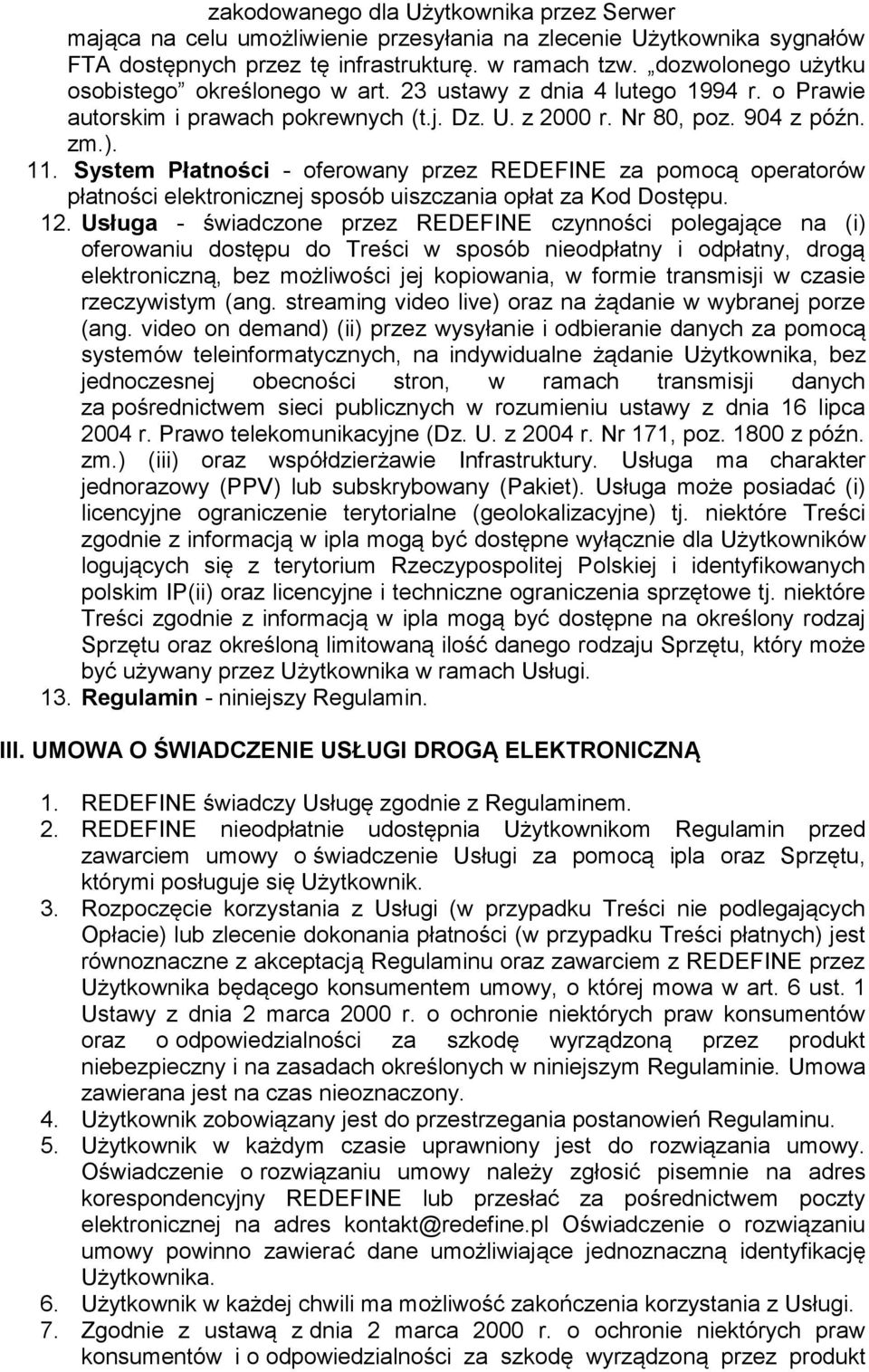 System Płatności - oferowany przez REDEFINE za pomocą operatorów płatności elektronicznej sposób uiszczania opłat za Kod Dostępu. 12.