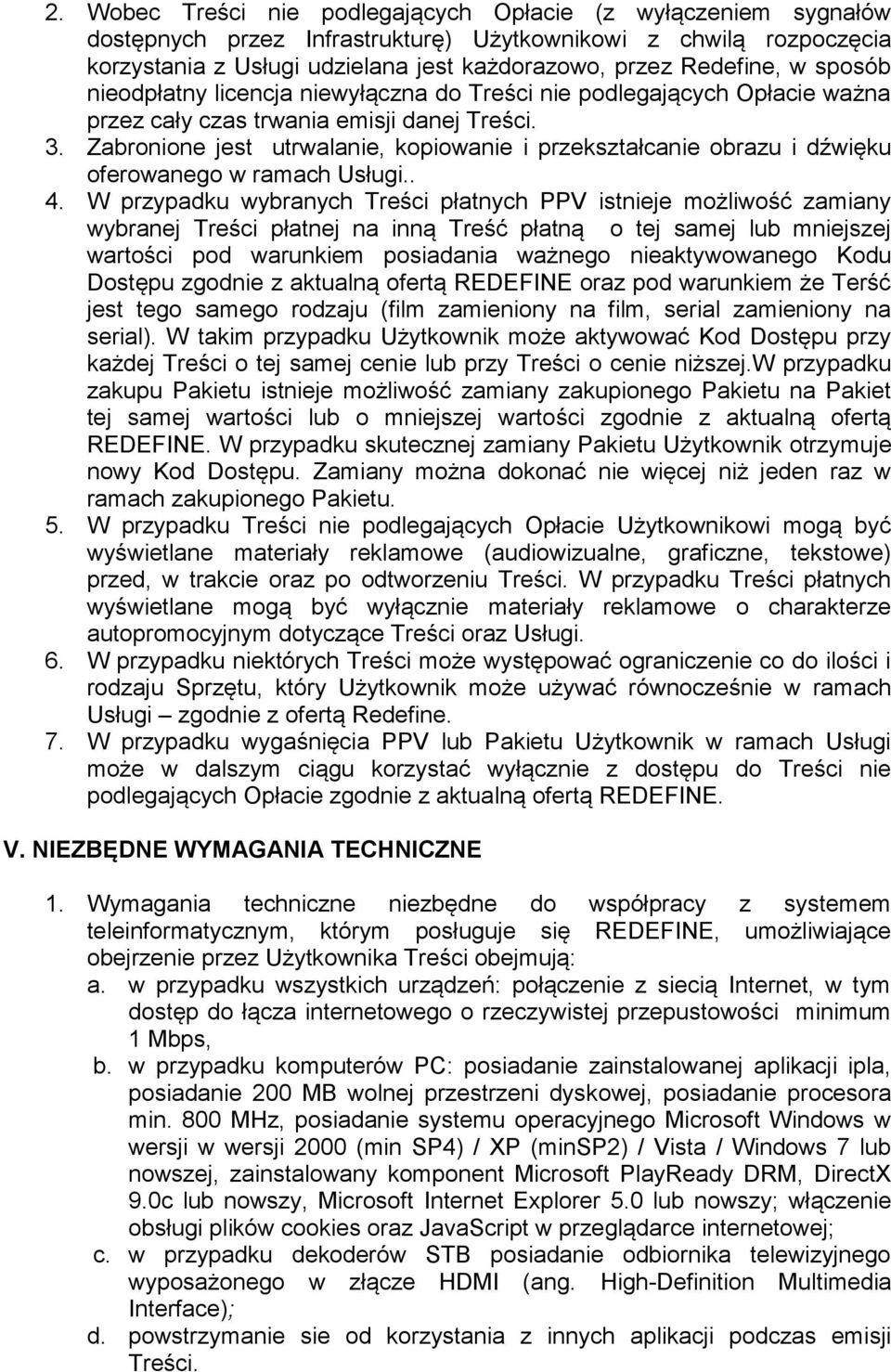 Zabronione jest utrwalanie, kopiowanie i przekształcanie obrazu i dźwięku oferowanego w ramach Usługi.. 4.