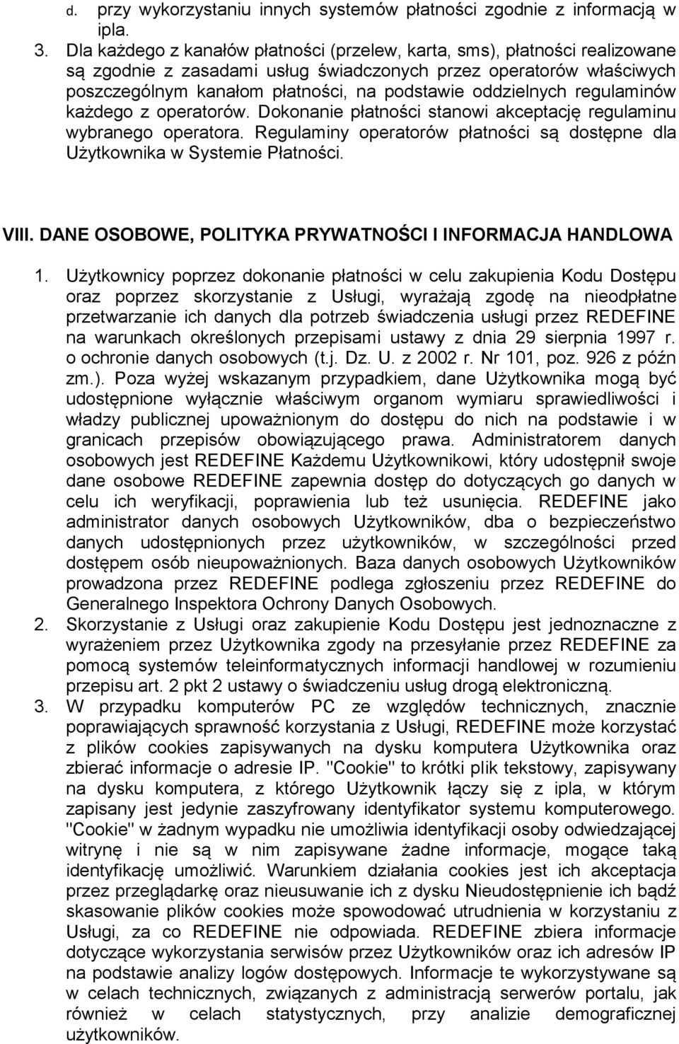 oddzielnych regulaminów każdego z operatorów. Dokonanie płatności stanowi akceptację regulaminu wybranego operatora. Regulaminy operatorów płatności są dostępne dla Użytkownika w Systemie Płatności.