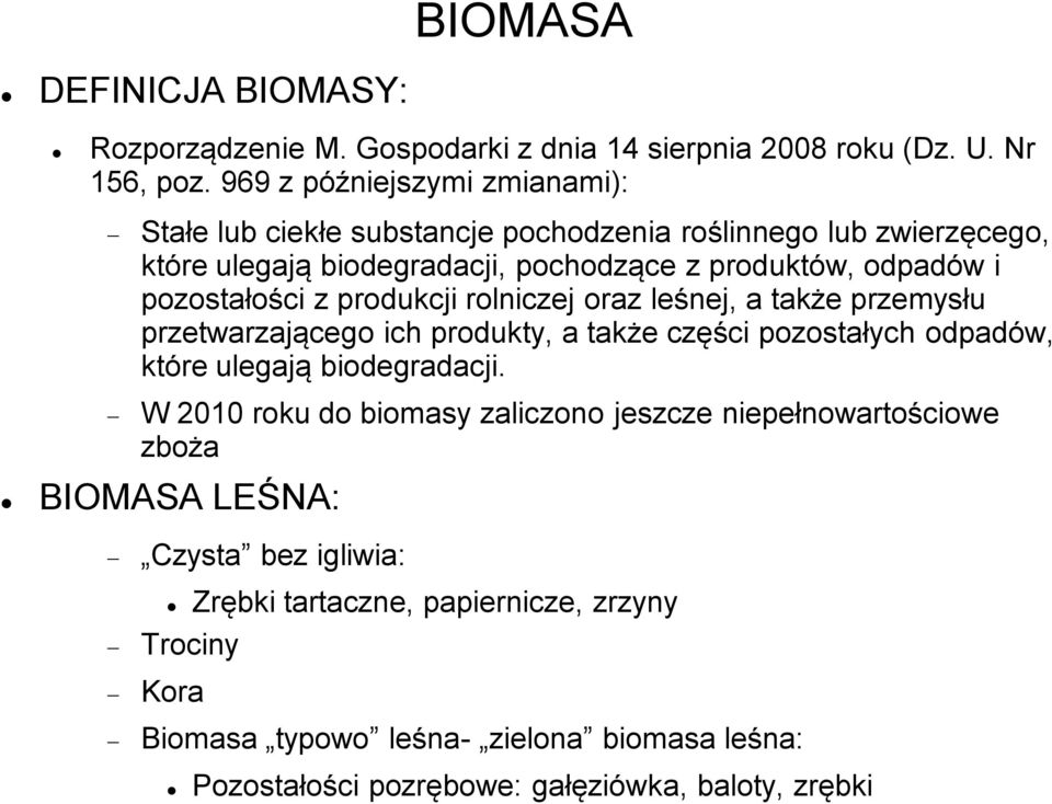 pozostałości z produkcji rolniczej oraz leśnej, a także przemysłu przetwarzającego ich produkty, a także części pozostałych odpadów, które ulegają biodegradacji.