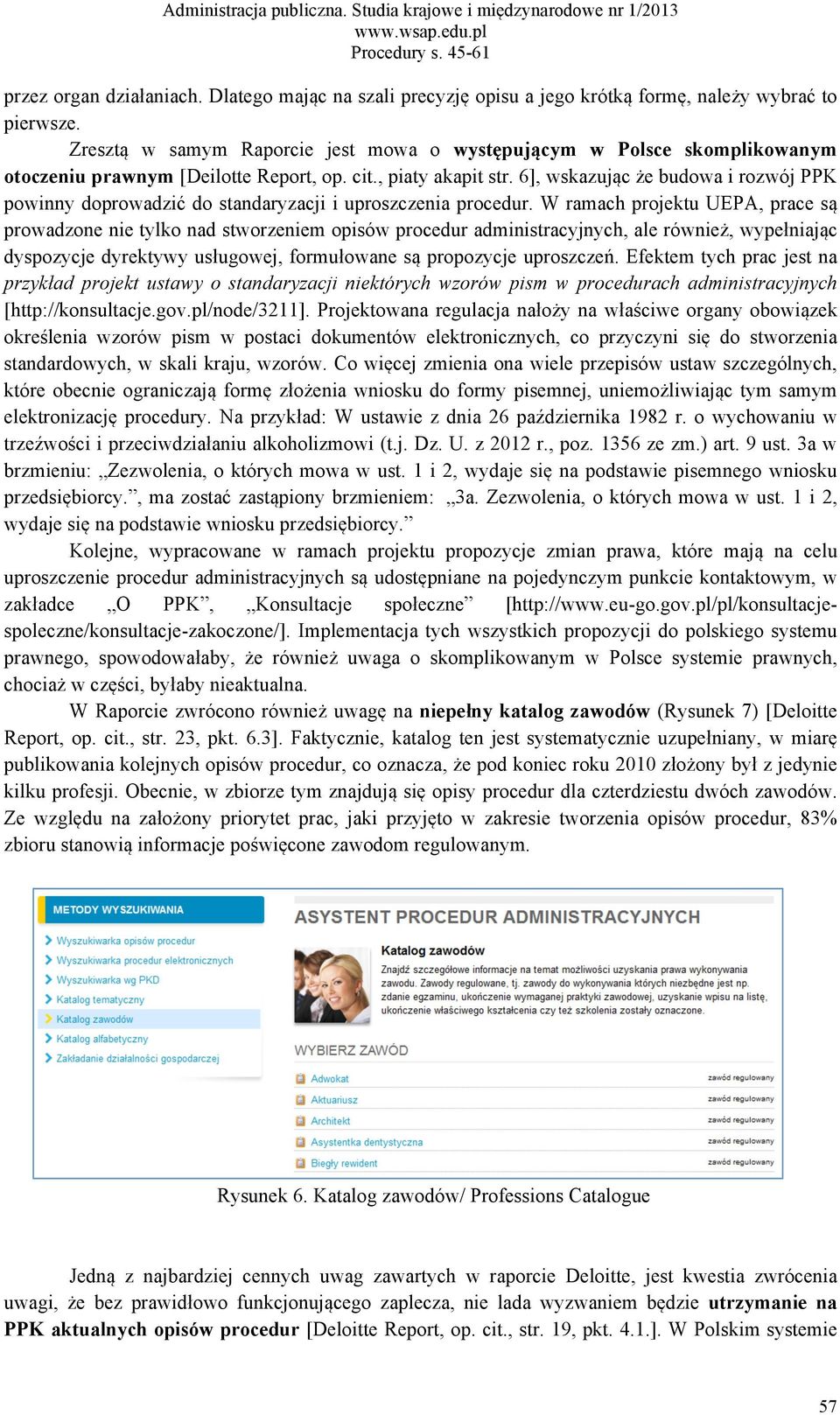 6], wskazując że budowa i rozwój PPK powinny doprowadzić do standaryzacji i uproszczenia procedur.