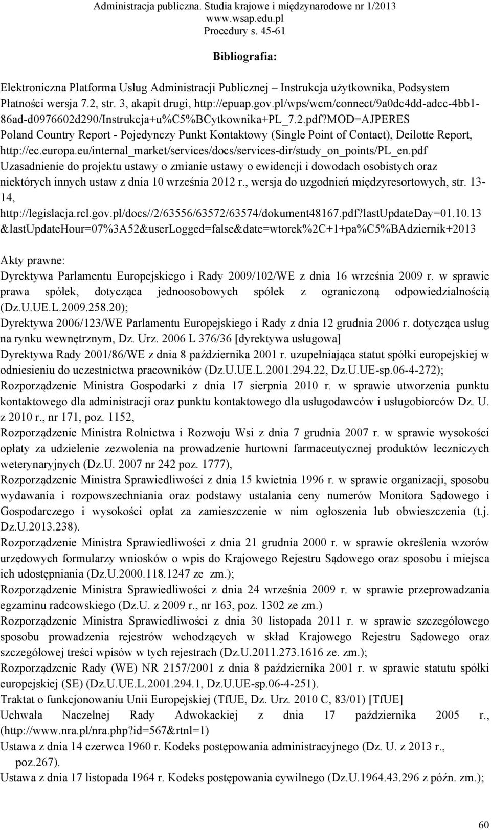 mod=ajperes Poland Country Report - Pojedynczy Punkt Kontaktowy (Single Point of Contact), Deilotte Report, http://ec.europa.eu/internal_market/services/docs/services-dir/study_on_points/pl_en.