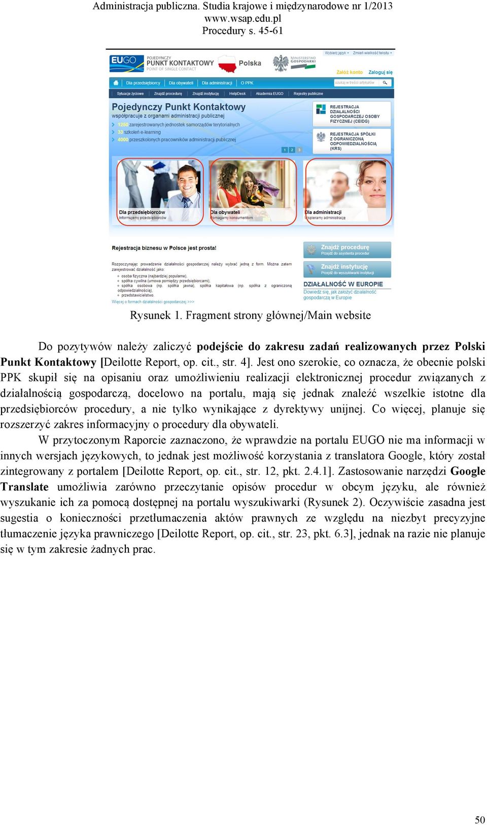 jednak znaleźć wszelkie istotne dla przedsiębiorców procedury, a nie tylko wynikające z dyrektywy unijnej. Co więcej, planuje się rozszerzyć zakres informacyjny o procedury dla obywateli.