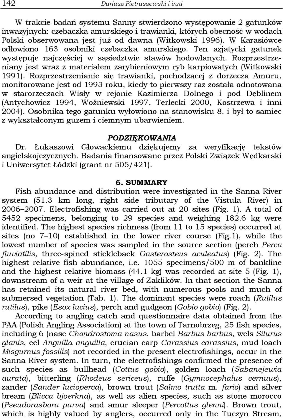 Rozprzestrzeniany jest wraz z materiałem zarybieniowym ryb karpiowatych (Witkowski 1991).