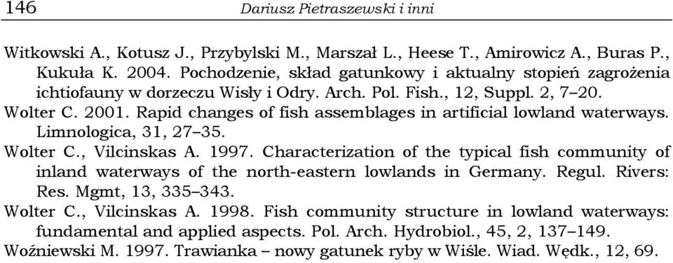 Rapid changes of fish assemblages in artificial lowland waterways. Limnologica, 31, 27 35. Wolter C., Vilcinskas A. 1997.