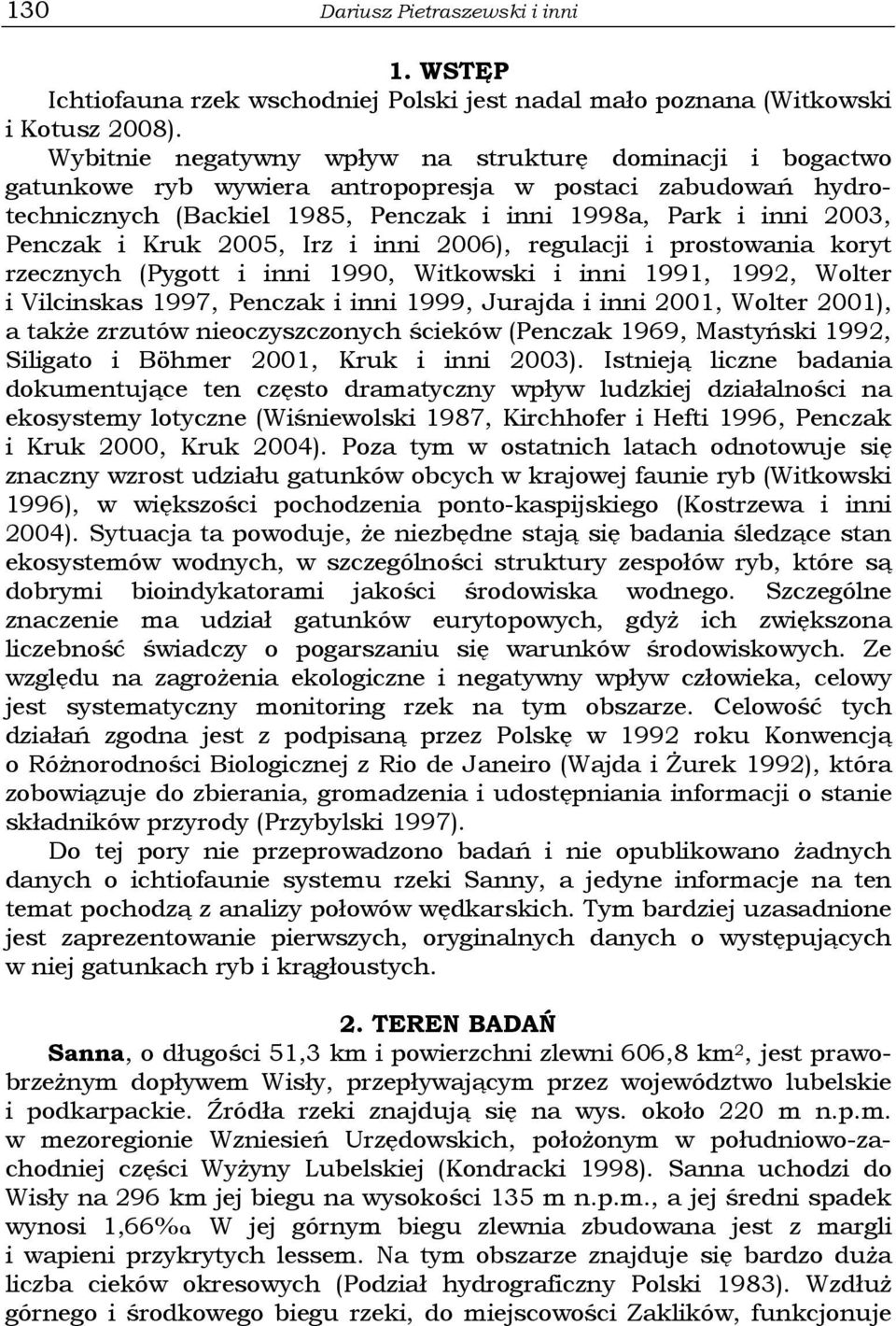 Kruk 2005, Irz i inni 2006), regulacji i prostowania koryt rzecznych (Pygott i inni 1990, Witkowski i inni 1991, 1992, Wolter i Vilcinskas 1997, Penczak i inni 1999, Jurajda i inni 2001, Wolter