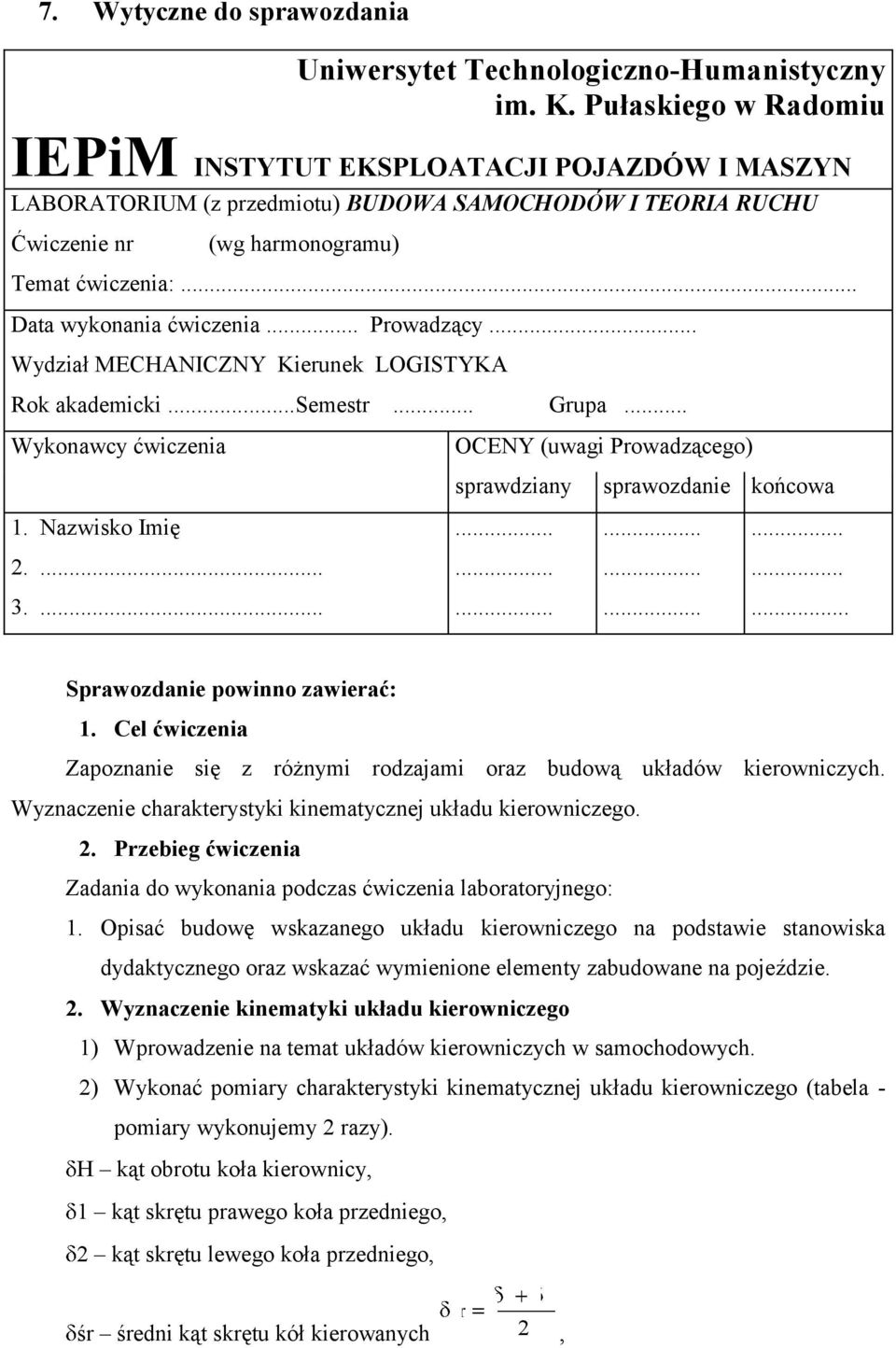 .. Data wykonania ćwiczenia... Prowadzący... Wydział MECHANICZNY Kierunek LOGISTYKA Rok akademicki...semestr... Grupa... Wykonawcy ćwiczenia 1. Nazwisko Imię 2.... 3.