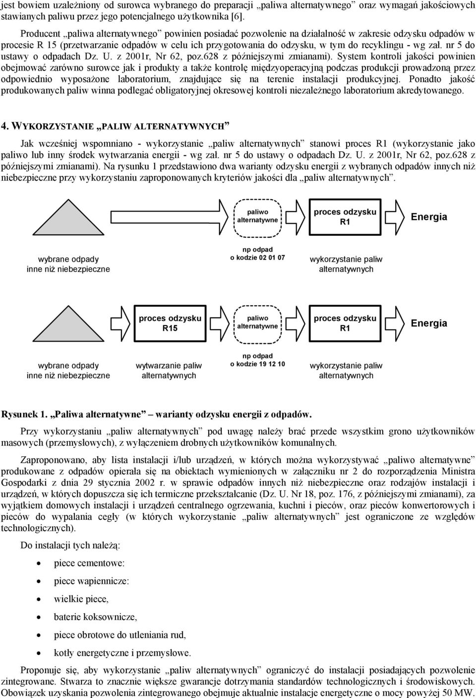 - wg zał. nr 5 do ustawy o odpadach Dz. U. z 2001r, Nr 62, poz.628 z późniejszymi zmianami).