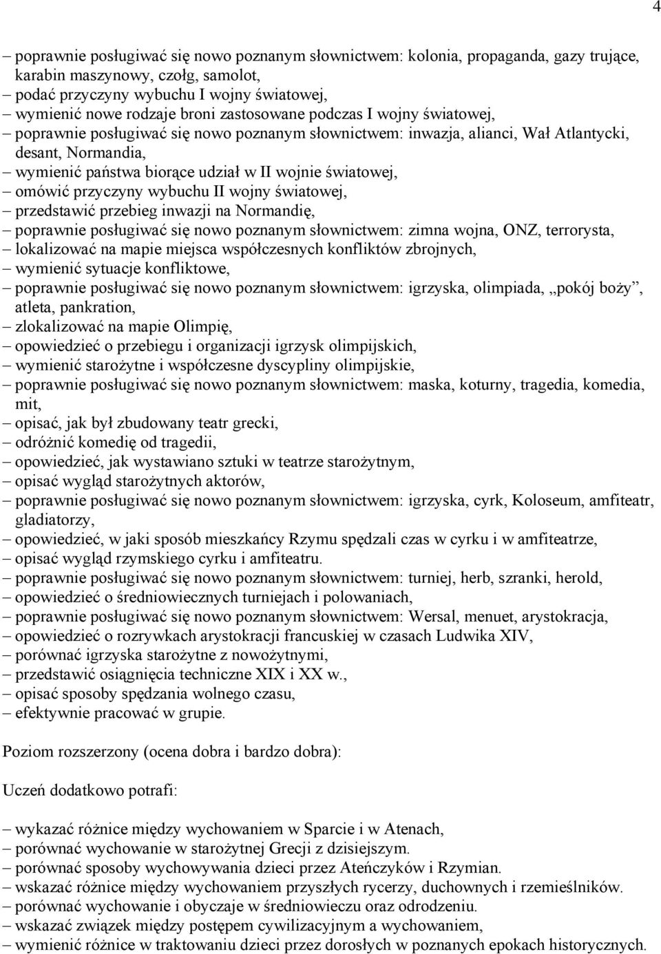 omówić przyczyny wybuchu II wojny światowej, przedstawić przebieg inwazji na Normandię, poprawnie posługiwać się nowo poznanym słownictwem: zimna wojna, ONZ, terrorysta, lokalizować na mapie miejsca