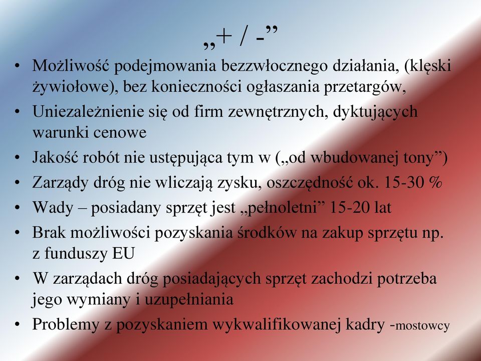 oszczędność ok. 15-30 % Wady posiadany sprzęt jest pełnoletni 15-20 lat Brak możliwości pozyskania środków na zakup sprzętu np.