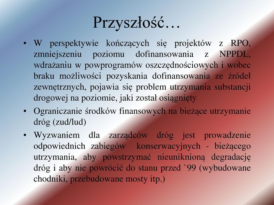 Ograniczanie środków finansowych na bieżące utrzymanie dróg (zud/lud) Wyzwaniem dla zarządców dróg jest prowadzenie odpowiednich zabiegów konserwacyjnych