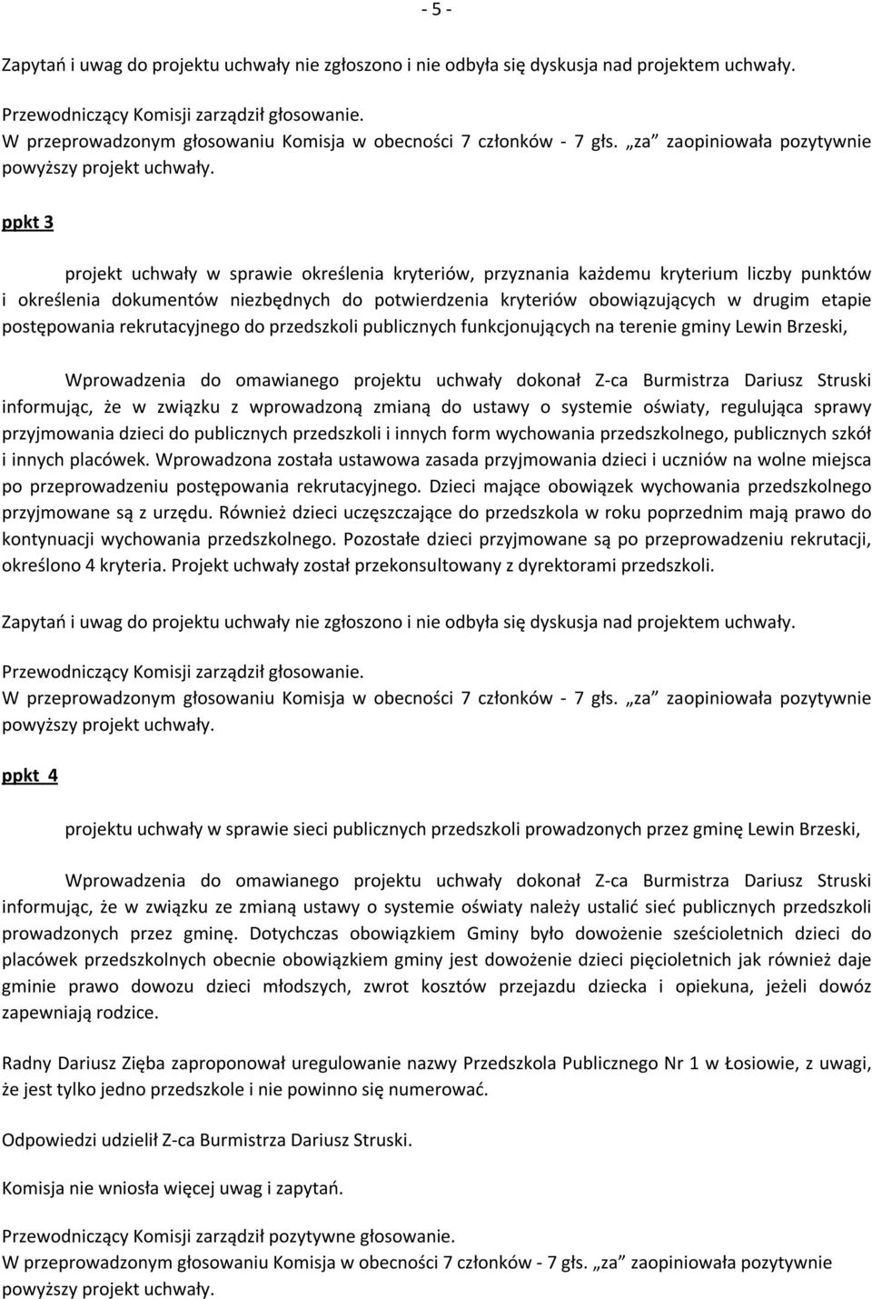 postępowania rekrutacyjnego do przedszkoli publicznych funkcjonujących na terenie gminy Lewin Brzeski, Wprowadzenia do omawianego projektu uchwały dokonał Z-ca Burmistrza Dariusz Struski informując,