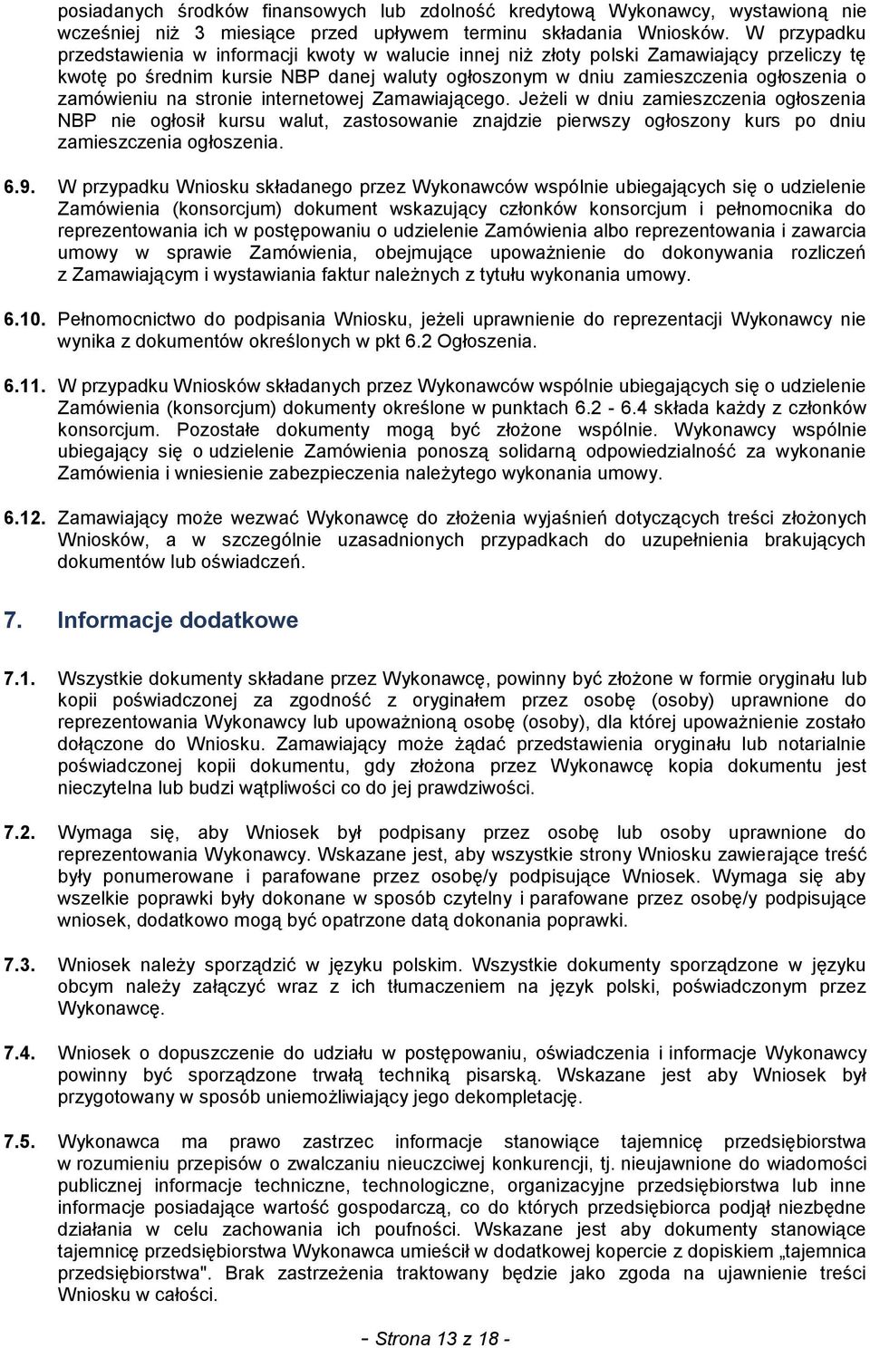 zamówieniu na stronie internetowej Zamawiającego. Jeżeli w dniu zamieszczenia ogłoszenia NBP nie ogłosił kursu walut, zastosowanie znajdzie pierwszy ogłoszony kurs po dniu zamieszczenia ogłoszenia. 6.