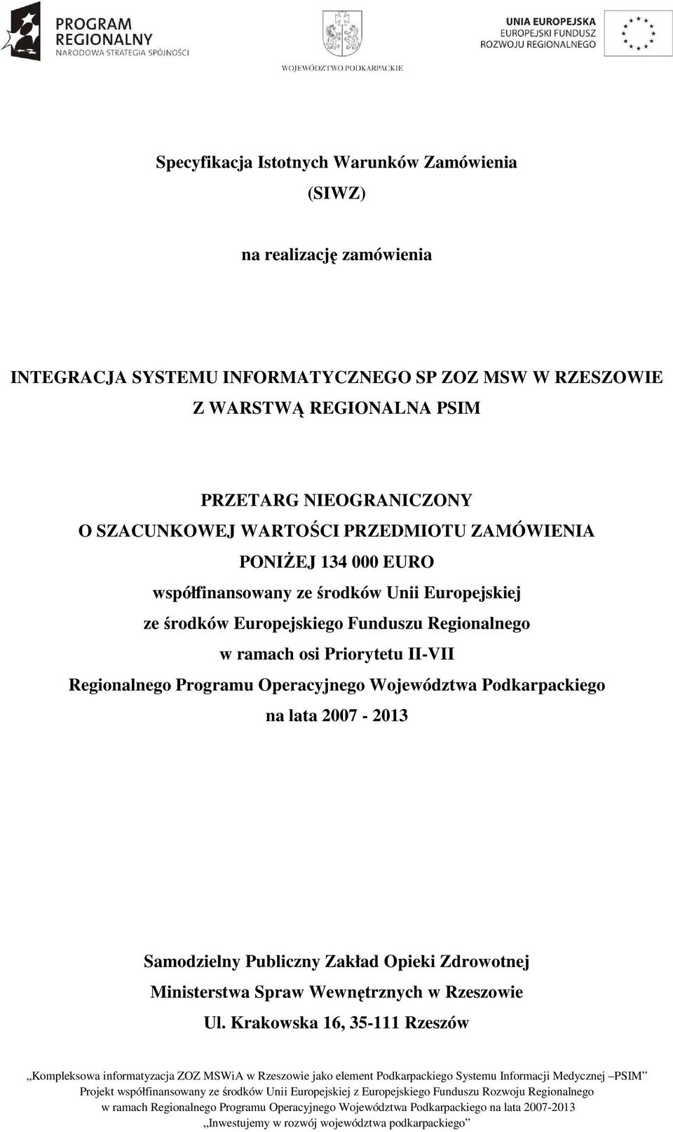 Europejskiej ze środków Europejskiego Funduszu Regionalnego w ramach osi Priorytetu II-VII Regionalnego Programu Operacyjnego Województwa