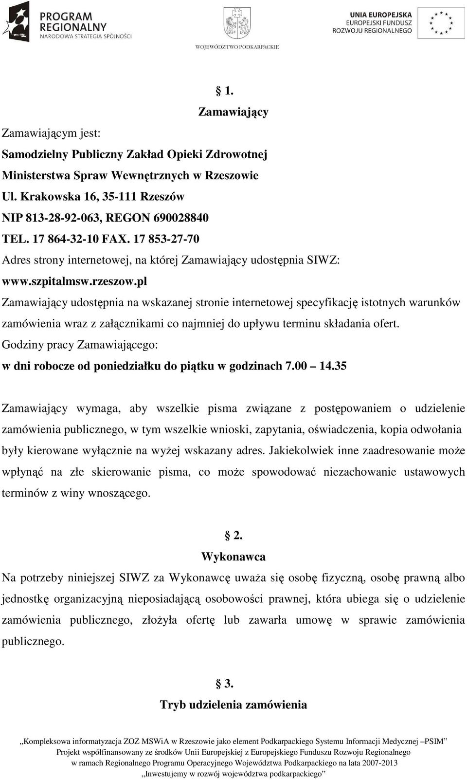 pl Zamawiający udostępnia na wskazanej stronie internetowej specyfikację istotnych warunków zamówienia wraz z załącznikami co najmniej do upływu terminu składania ofert.