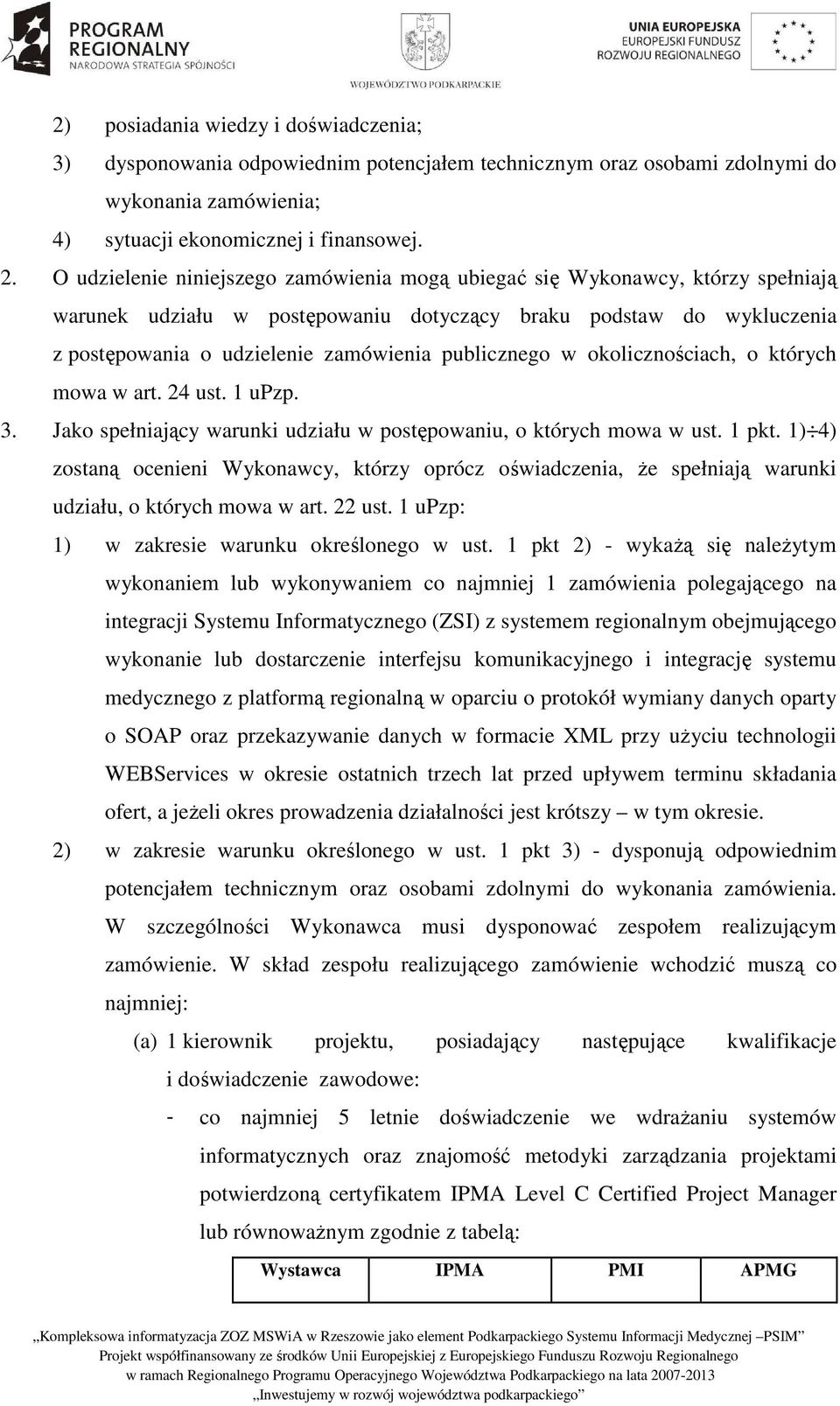 publicznego w okolicznościach, o których mowa w art. 24 ust. 1 upzp. 3. Jako spełniający warunki udziału w postępowaniu, o których mowa w ust. 1 pkt.