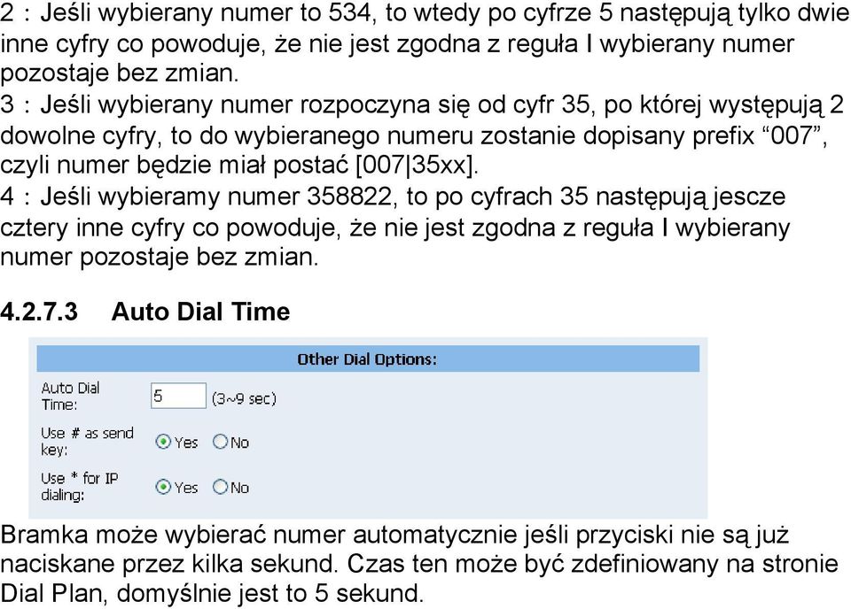 35xx]. 4:Jeśli wybieramy numer 358822, to po cyfrach 35 następują jescze cztery inne cyfry co powoduje, że nie jest zgodna z reguła I wybierany numer pozostaje bez zmian. 4.2.7.