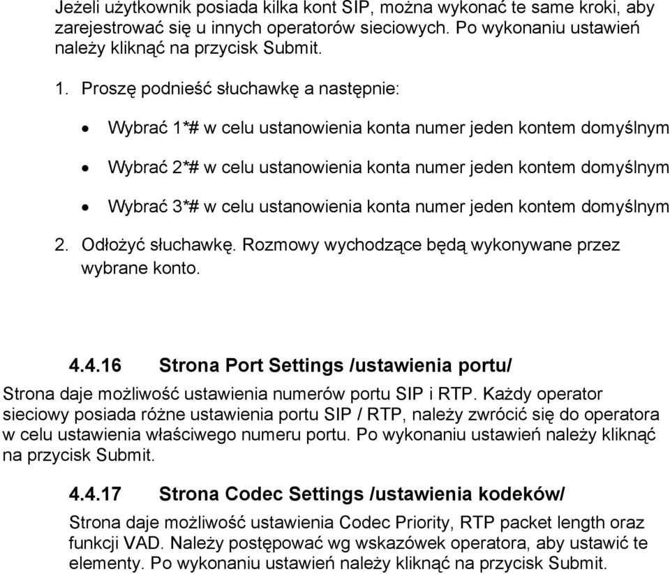 ustanowienia konta numer jeden kontem domyślnym 2. Odłożyć słuchawkę. Rozmowy wychodzące będą wykonywane przez wybrane konto. 4.