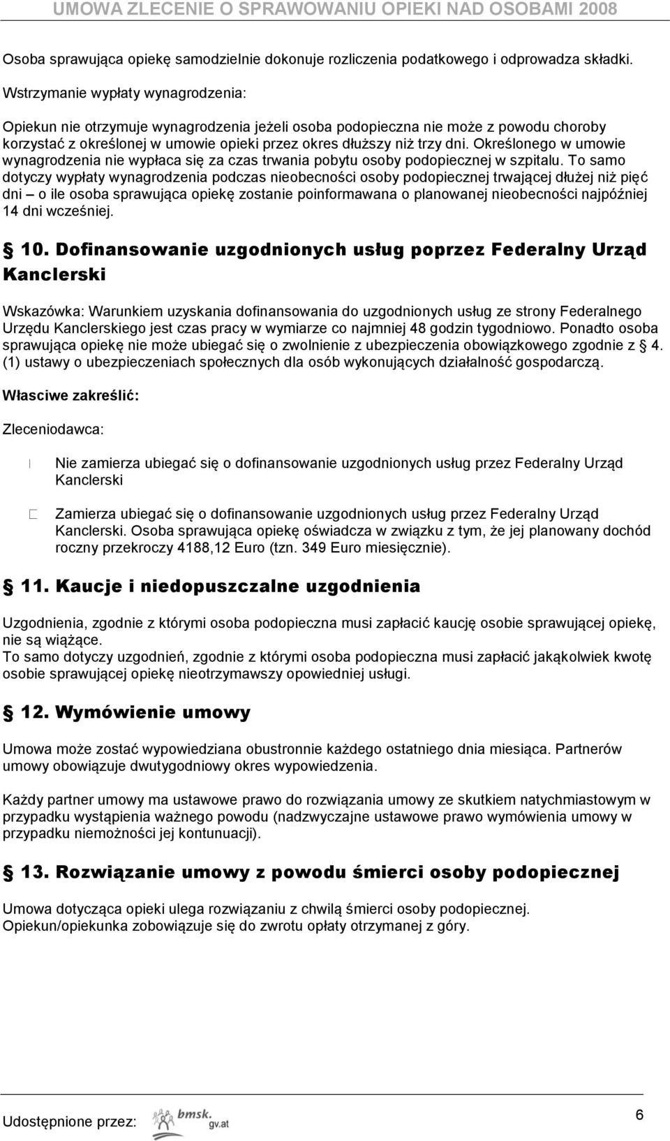 Określonego w umowie wynagrodzenia nie wypłaca się za czas trwania pobytu osoby podopiecznej w szpitalu.