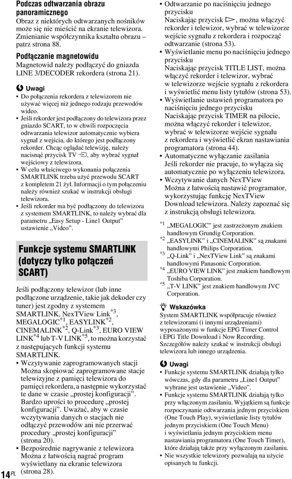 Jeśli rekorder jest podłączony do telewizora przez gniazdo SCART, to w chwili rozpoczęcia odtwarzania telewizor automatycznie wybiera sygnał z wejścia, do którego jest podłączony rekorder.