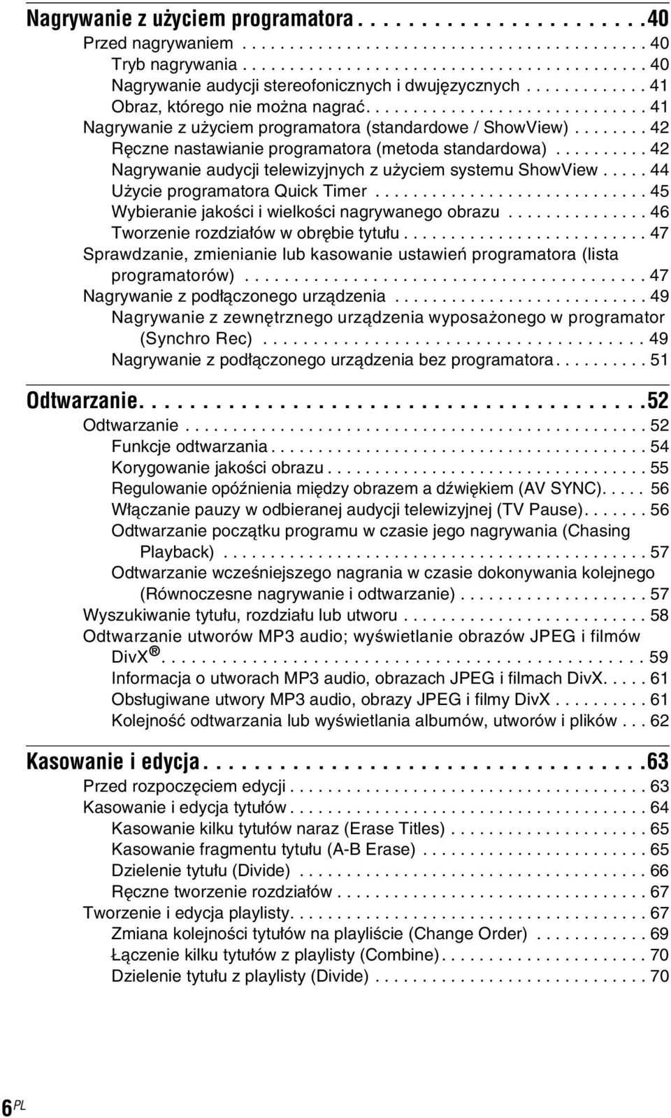 ......... 42 Nagrywanie audycji telewizyjnych z użyciem systemu ShowView..... 44 Użycie programatora Quick Timer............................. 45 Wybieranie jakości i wielkości nagrywanego obrazu.