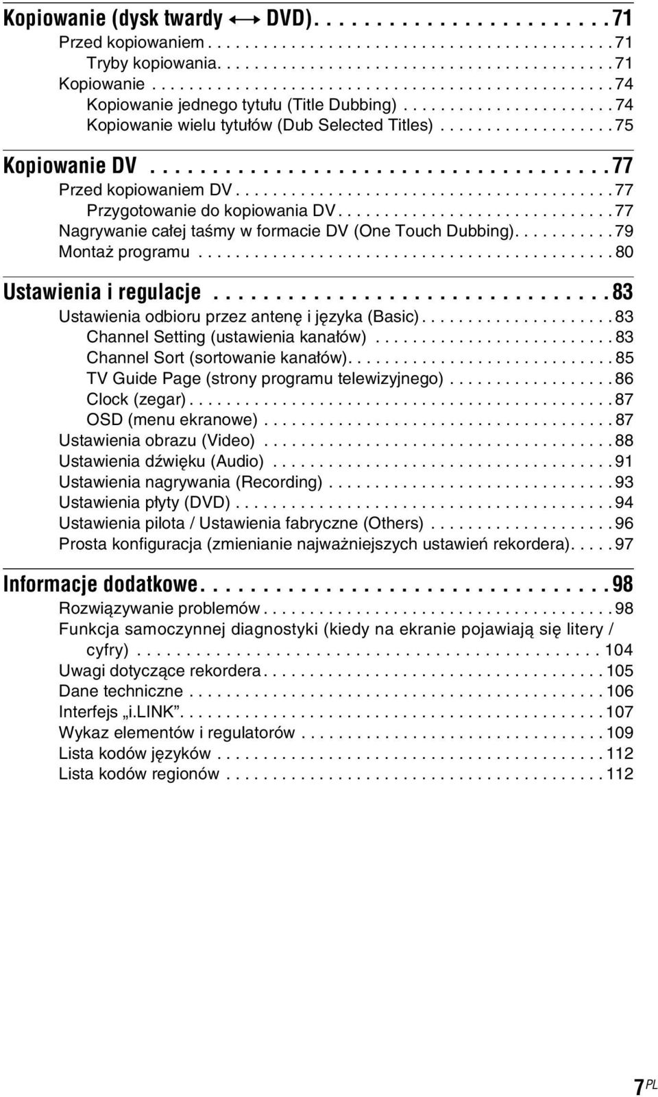 ....................................77 Przed kopiowaniem DV......................................... 77 Przygotowanie do kopiowania DV.............................. 77 Nagrywanie całej taśmy w formacie DV (One Touch Dubbing).