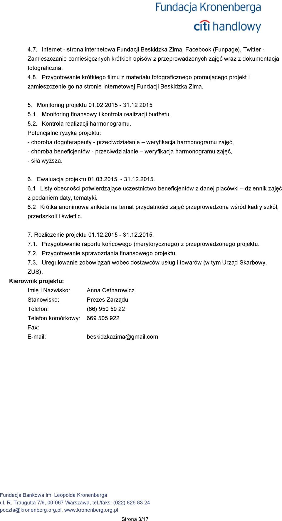 02.2015-31.12 2015 5.1. Monitoring finansowy i kontrola realizacji budżetu. 5.2. Kontrola realizacji harmonogramu.