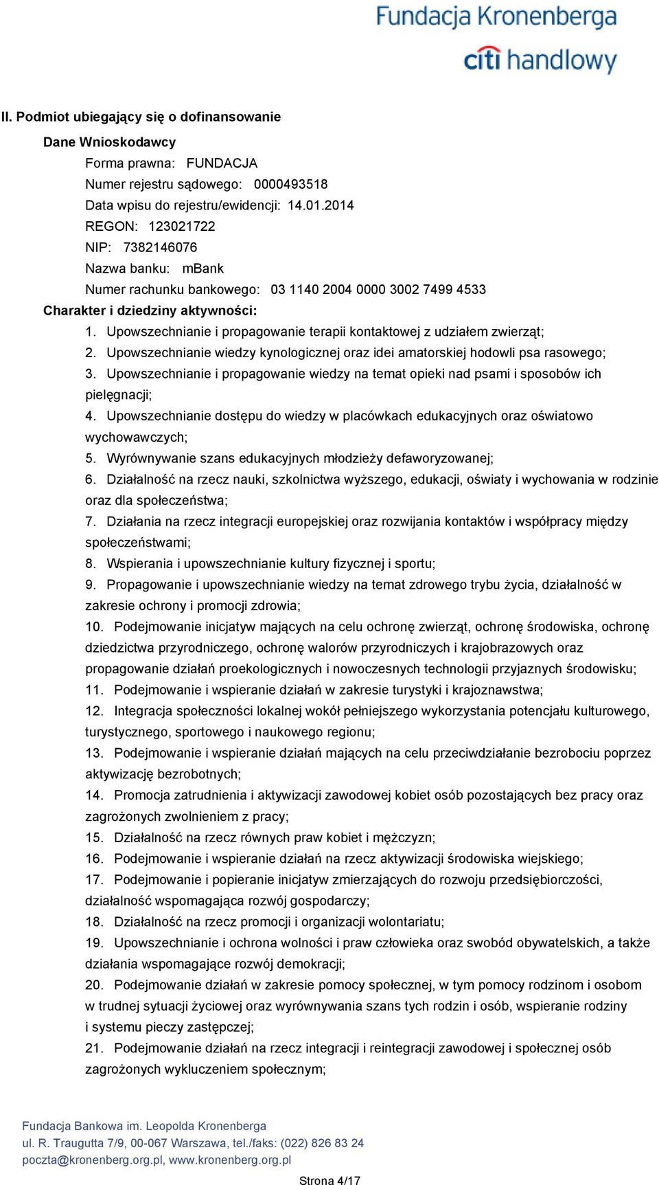 Upowszechnianie i propagowanie terapii kontaktowej z udziałem zwierząt; 2. Upowszechnianie wiedzy kynologicznej oraz idei amatorskiej hodowli psa rasowego; 3.