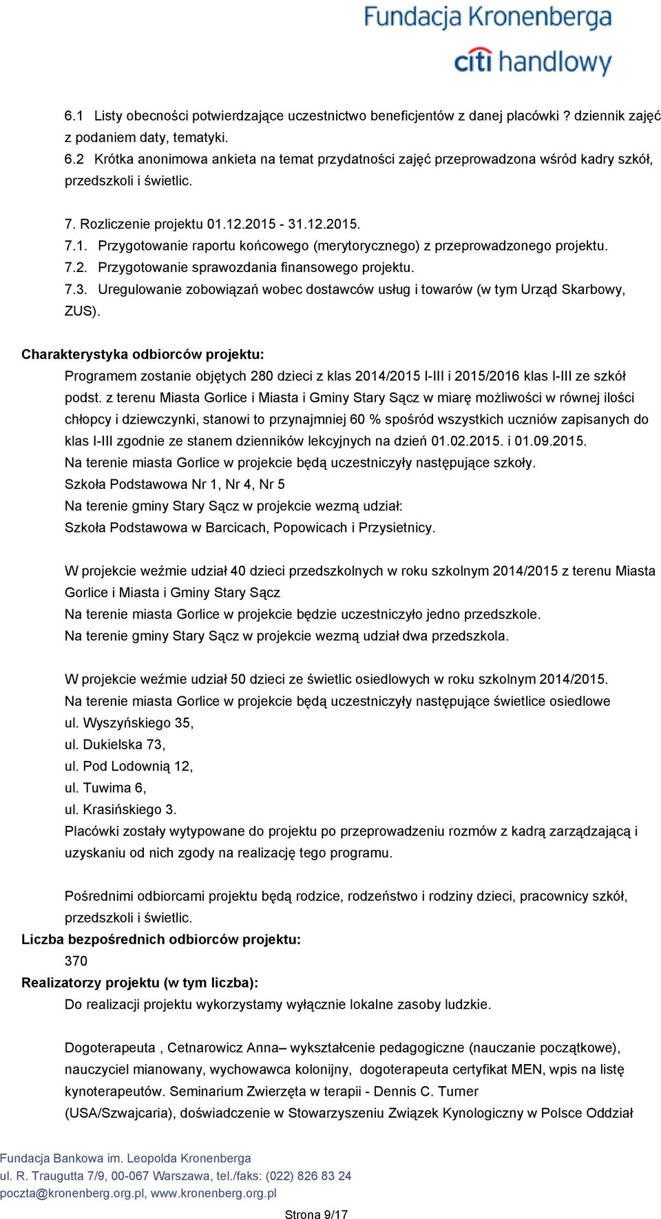 12.2015-31.12.2015. 7.1. Przygotowanie raportu końcowego (merytorycznego) z przeprowadzonego projektu. 7.2. Przygotowanie sprawozdania finansowego projektu. 7.3. Uregulowanie zobowiązań wobec dostawców usług i towarów (w tym Urząd Skarbowy, ZUS).