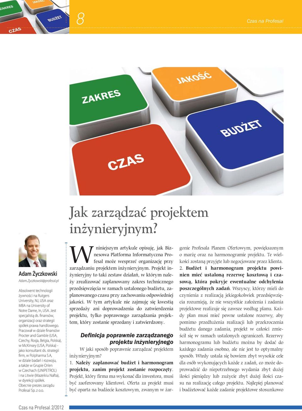 Pracował w dziale finansów Procter and Gamble (USA, Czechy, Rosja, Belgia, Polska), w McKinsey (USA, Polska) - jako konsultant ds. strategii firm, w Polpharma S.