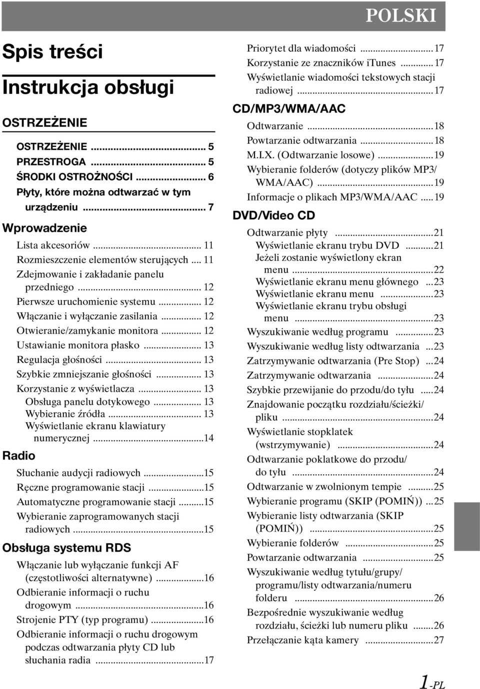 .. 12 Otwieranie/zamykanie monitora... 12 Ustawianie monitora płasko... 13 Regulacja głośności... 13 Szybkie zmniejszanie głośności... 13 Korzystanie z wyświetlacza... 13 Obsługa panelu dotykowego.