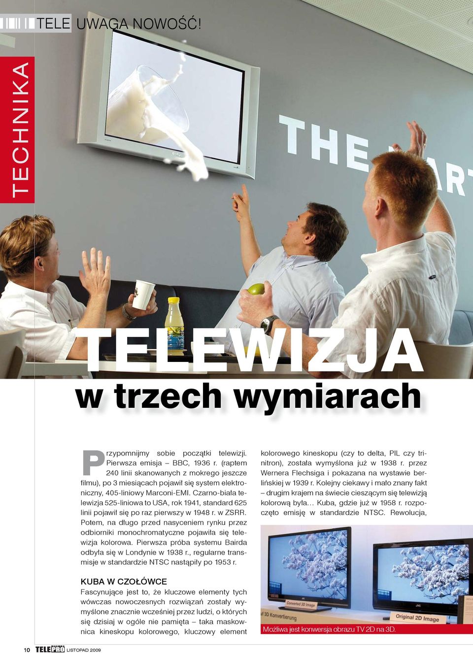 Kolejny ciekawy i mało znany fakt fi lmu), po 3 miesiącach pojawił się system elektroniczny, 405-liniowy Marconi-EMI.