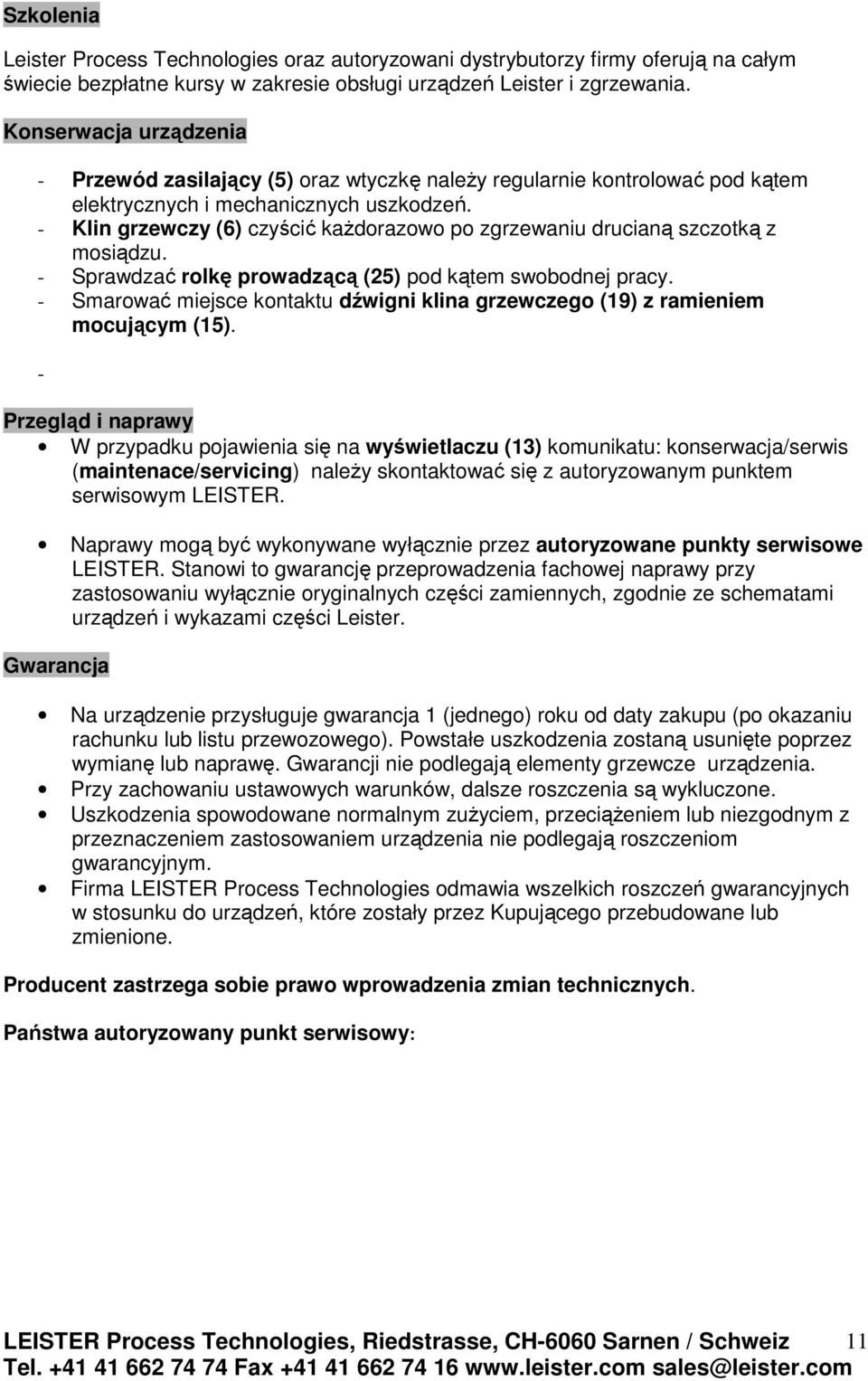 - Klin grzewczy (6) czyścić kaŝdorazowo po zgrzewaniu drucianą szczotką z mosiądzu. - Sprawdzać rolkę prowadzącą (25) pod kątem swobodnej pracy.