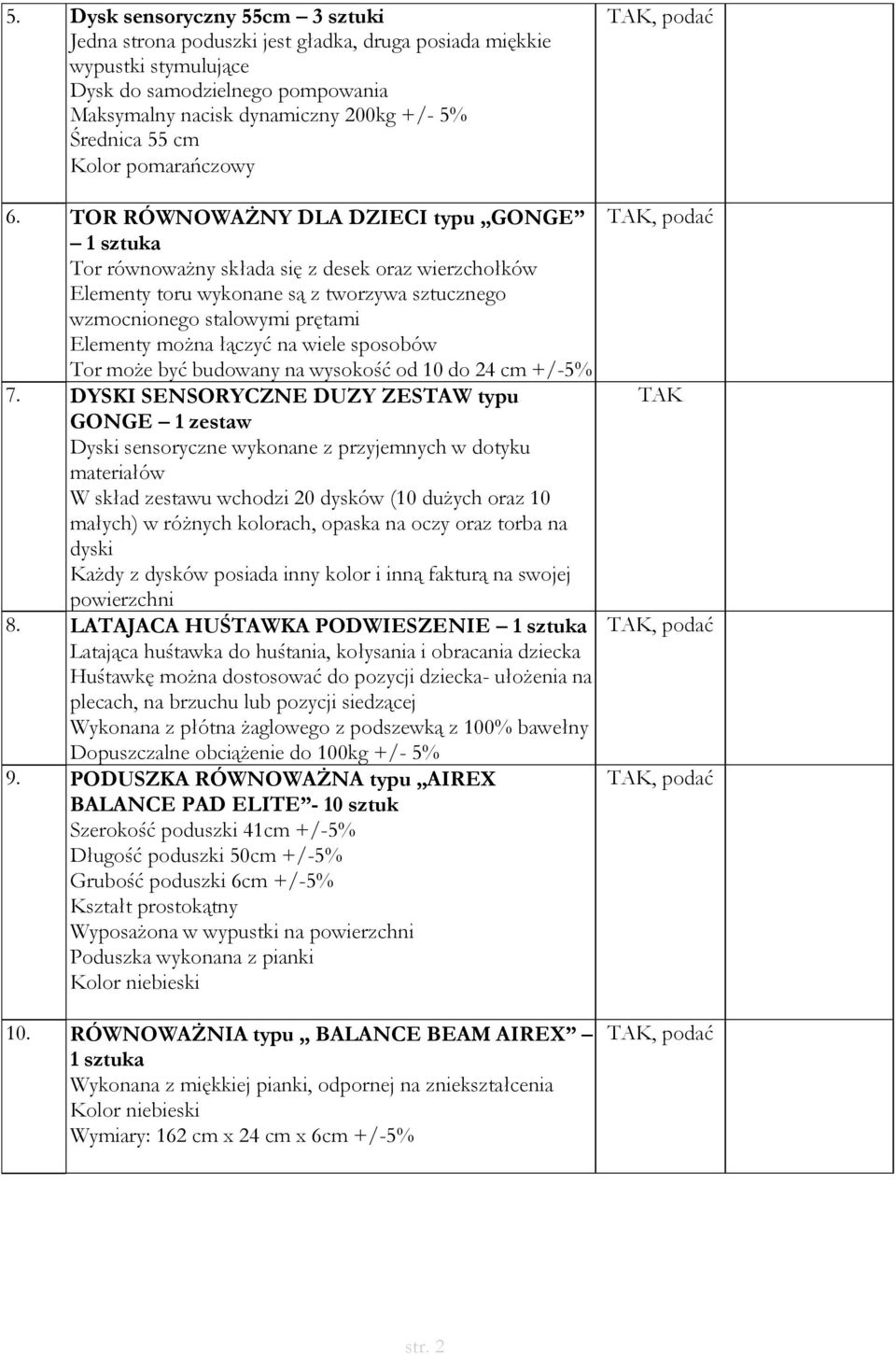 na wiele sposobów Tor może być budowany na wysokość od 10 do 24 cm +/-5% 7.