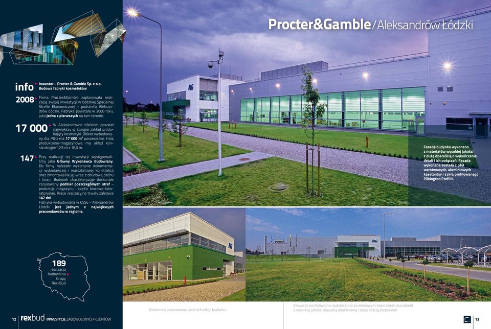 Obiekt wybudowany dla P&G ma 17 000 m² powierzchni. Hala produkcyjno-magazynowa ma układ konstrukcyjny 12,5 m x 18,0 m. Przy realizacji tej inwestycji występowaliśmy jako Główny Wykonawca Budowlany.