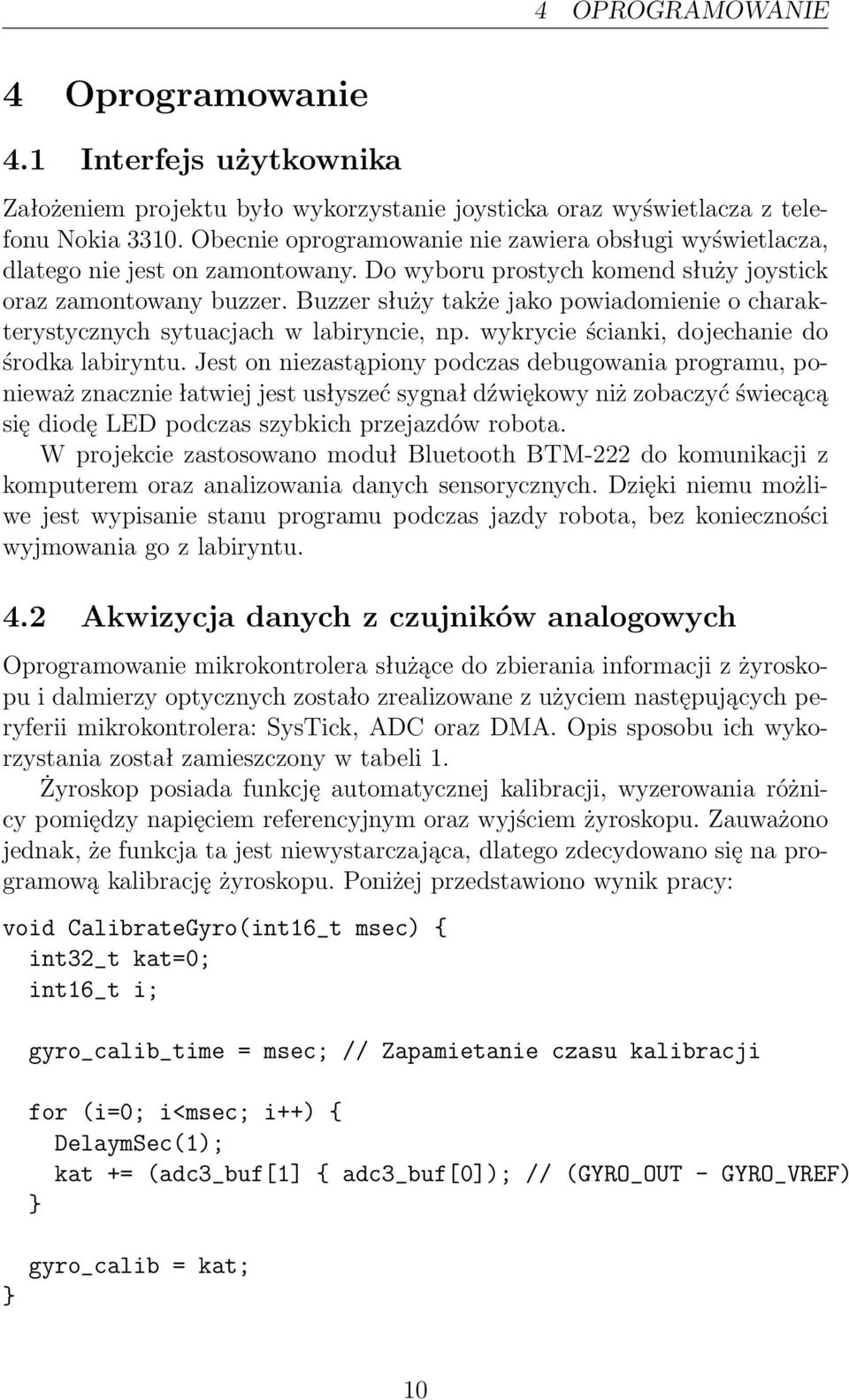 Buzzer służy także jako powiadomienie o charakterystycznych sytuacjach w labiryncie, np. wykrycie ścianki, dojechanie do środka labiryntu.