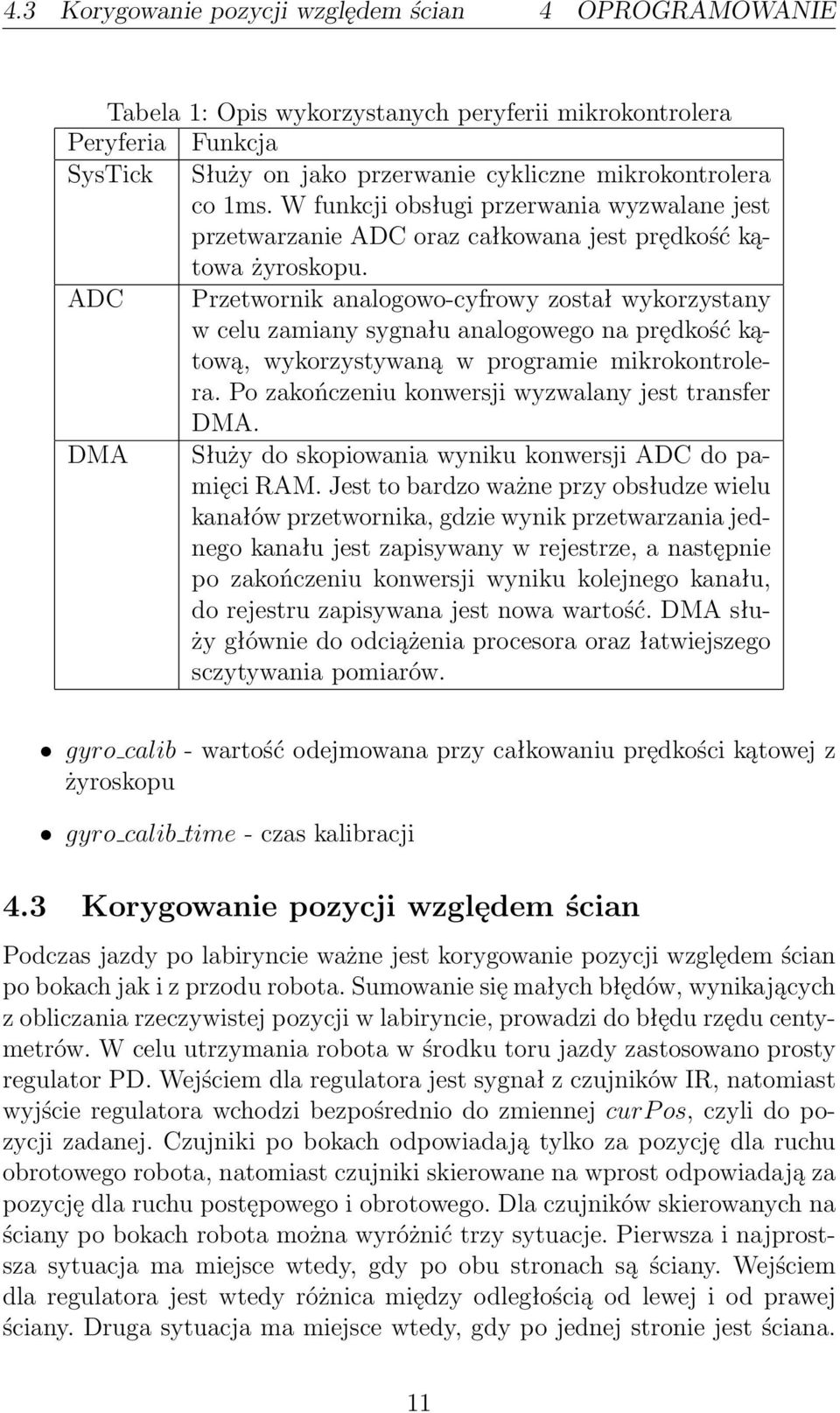 ADC Przetwornik analogowo-cyfrowy został wykorzystany w celu zamiany sygnału analogowego na prędkość kątową, wykorzystywaną w programie mikrokontrolera.