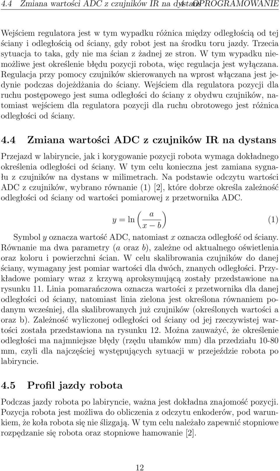Regulacja przy pomocy czujników skierowanych na wprost włączana jest jedynie podczas dojeżdżania do ściany.