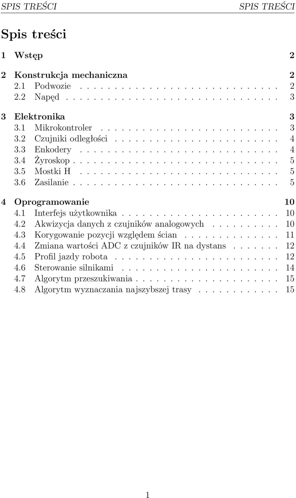 ............................. 5 4 Oprogramowanie 10 4.1 Interfejs użytkownika....................... 10 4.2 Akwizycja danych z czujników analogowych.......... 10 4.3 Korygowanie pozycji względem ścian.
